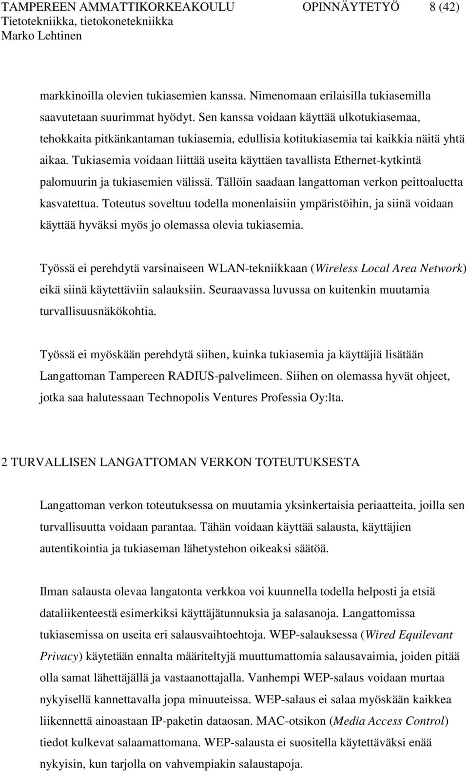 Tukiasemia voidaan liittää useita käyttäen tavallista Ethernet-kytkintä palomuurin ja tukiasemien välissä. Tällöin saadaan langattoman verkon peittoaluetta kasvatettua.