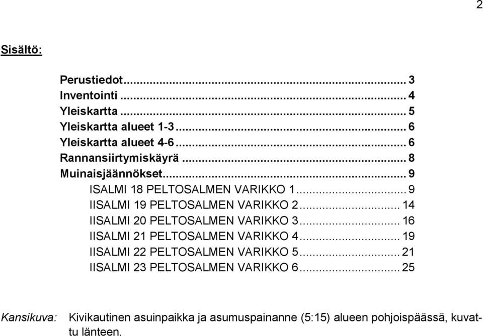 .. 14 IISALMI 20 PELTOSALMEN VARIKKO 3... 16 IISALMI 21 PELTOSALMEN VARIKKO 4... 19 IISALMI 22 PELTOSALMEN VARIKKO 5.