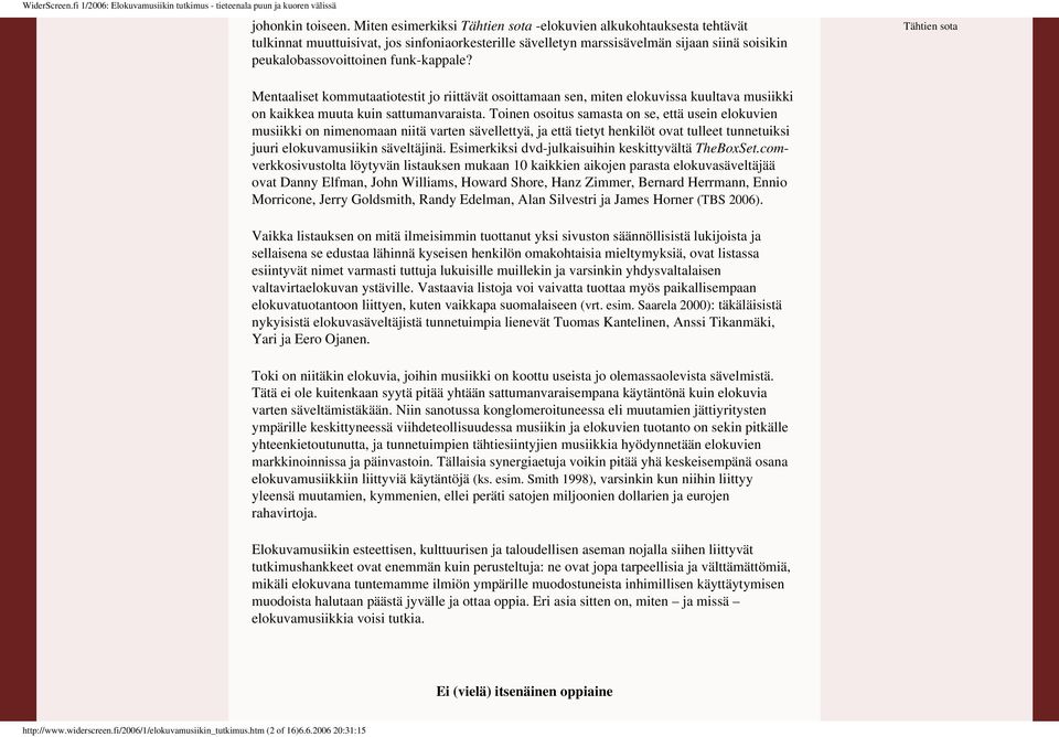 Mentaaliset kommutaatiotestit jo riittävät osoittamaan sen, miten elokuvissa kuultava musiikki on kaikkea muuta kuin sattumanvaraista Toinen osoitus samasta on se, että usein elokuvien musiikki on