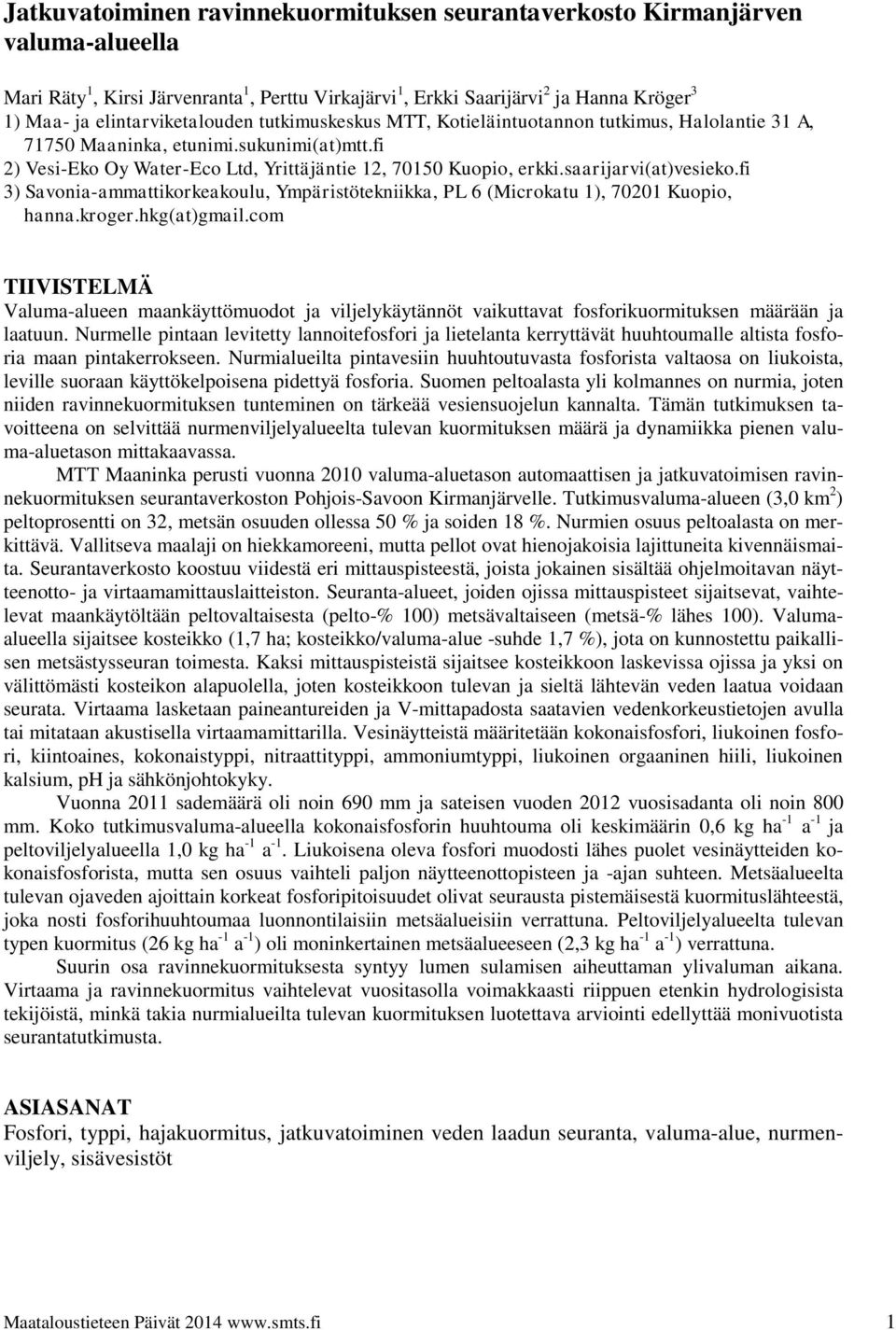 saarijarvi(at)vesieko.fi 3) Savonia-ammattikorkeakoulu, Ympäristötekniikka, PL 6 (Microkatu 1), 70201 Kuopio, hanna.kroger.hkg(at)gmail.