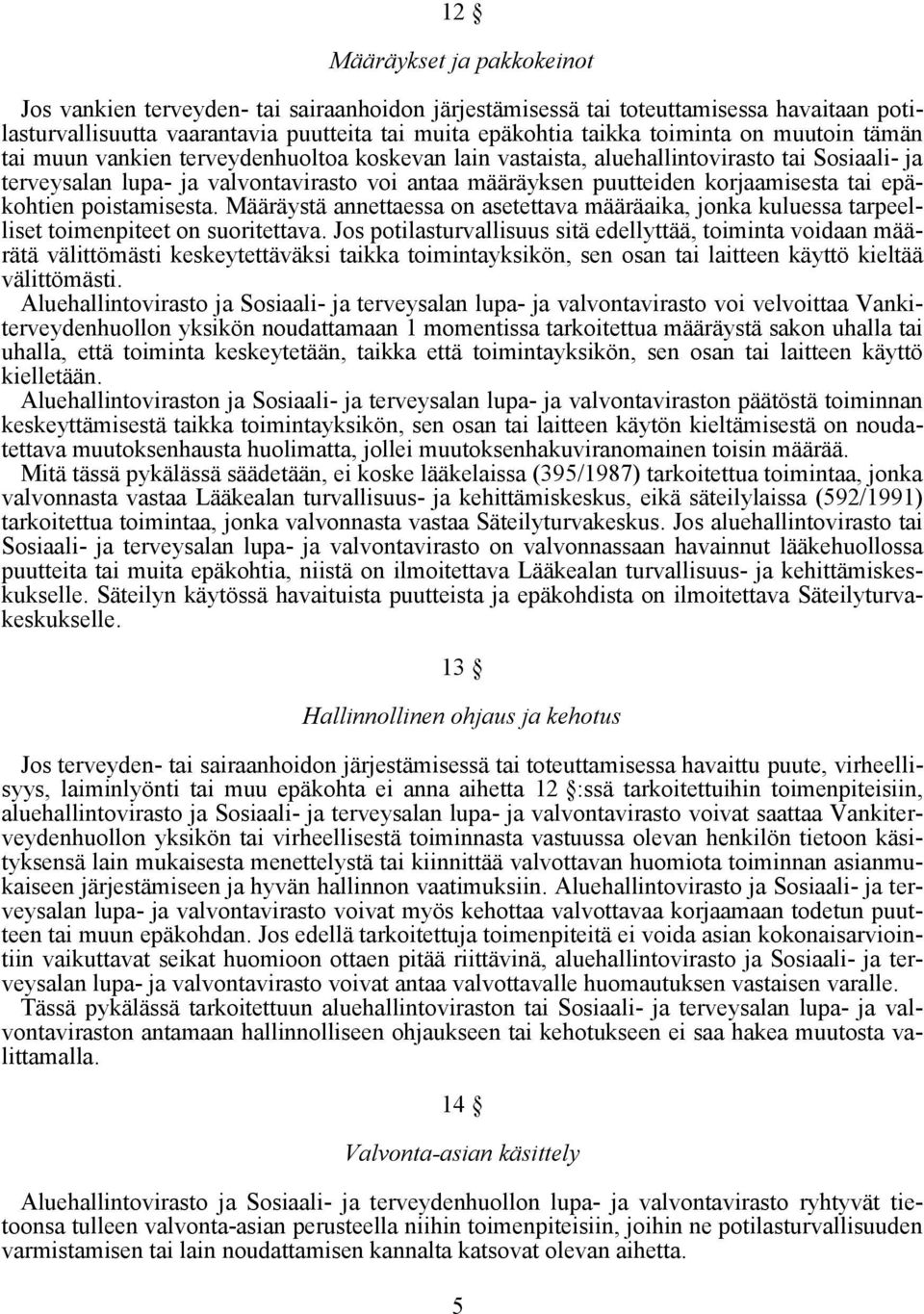 epäkohtien poistamisesta. Määräystä annettaessa on asetettava määräaika, jonka kuluessa tarpeelliset toimenpiteet on suoritettava.