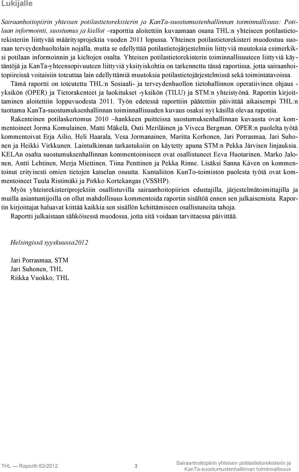 Yhteisen potilastietorekisterin toiminnallisuuteen liittyviä käytäntöjä ja KanTa-yhteensopivuuteen liittyviä yksityiskohtia on tarkennettu tässä raportissa, jotta sairaanhoitopiireissä voitaisiin