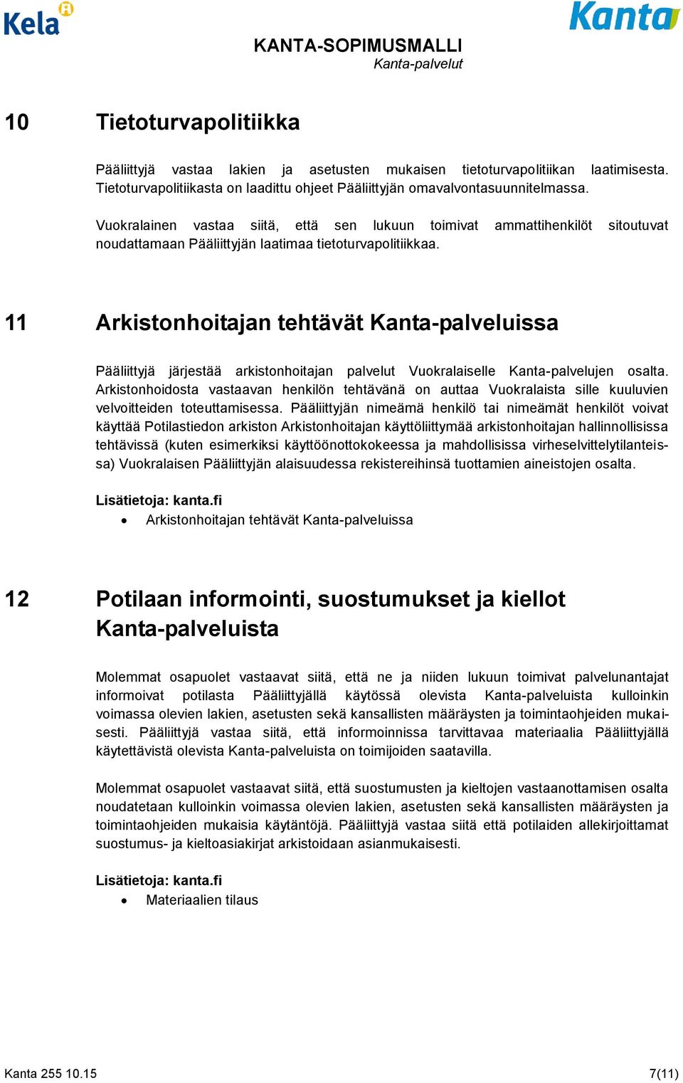 11 Arkistonhoitajan tehtävät Kanta-palveluissa Pääliittyjä järjestää arkistonhoitajan palvelut Vuokralaiselle Kanta-palvelujen osalta.