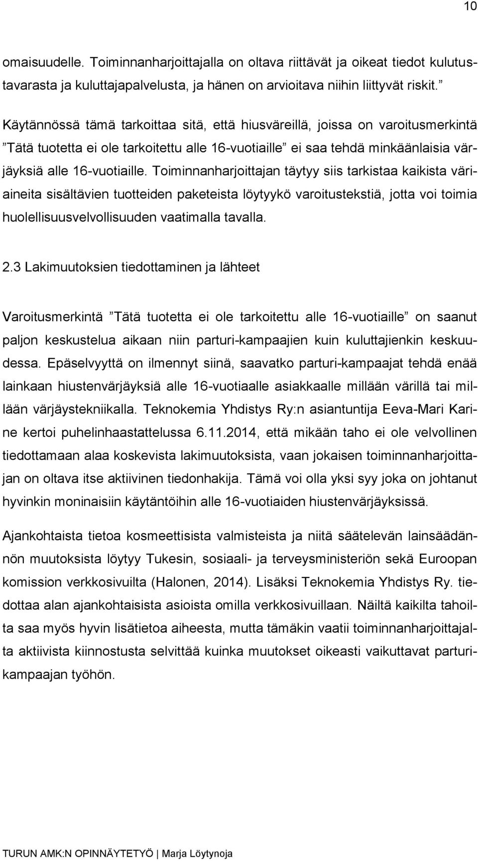 Toiminnanharjoittajan täytyy siis tarkistaa kaikista väriaineita sisältävien tuotteiden paketeista löytyykö varoitustekstiä, jotta voi toimia huolellisuusvelvollisuuden vaatimalla tavalla. 2.