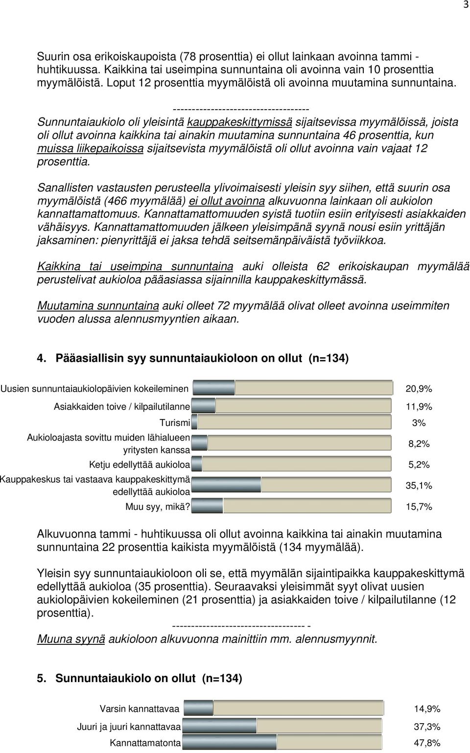 ------------------------------------ Sunnuntaiaukiolo oli yleisintä kauppakeskittymissä sijaitsevissa myymälöissä, joista oli ollut avoinna kaikkina tai ainakin muutamina sunnuntaina 46 prosenttia,