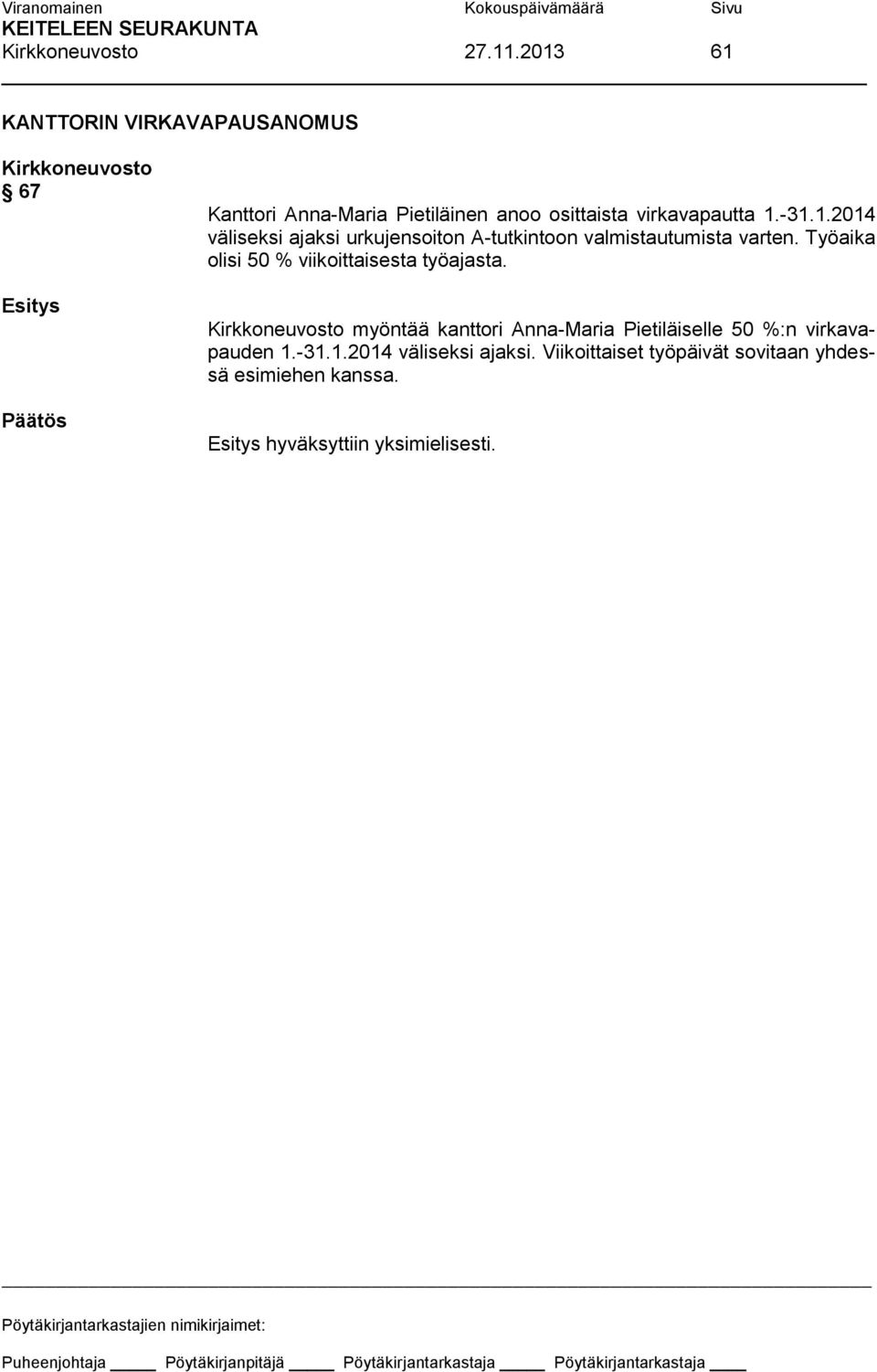 -31.1.2014 väliseksi ajaksi urkujensoiton A-tutkintoon valmistautumista varten.
