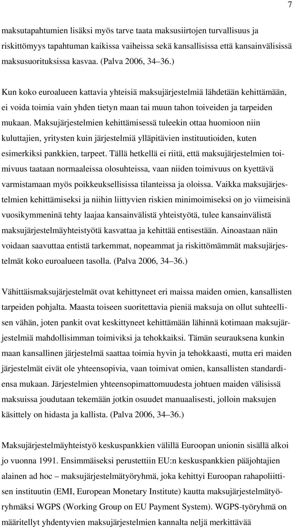 Maksujärjestelmien kehittämisessä tuleekin ottaa huomioon niin kuluttajien, yritysten kuin järjestelmiä ylläpitävien instituutioiden, kuten esimerkiksi pankkien, tarpeet.