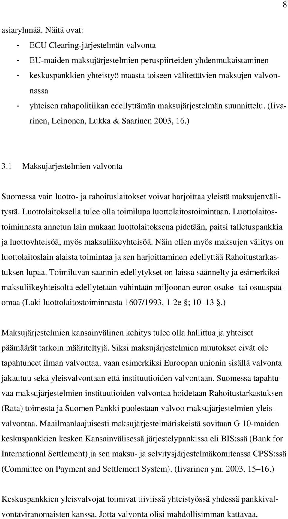 yhteisen rahapolitiikan edellyttämän maksujärjestelmän suunnittelu. (Iivarinen, Leinonen, Lukka & Saarinen 2003, 16.) 3.