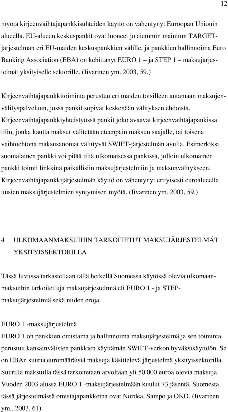 maksujärjestelmät yksityiselle sektorille. (Iivarinen ym. 2003, 59.