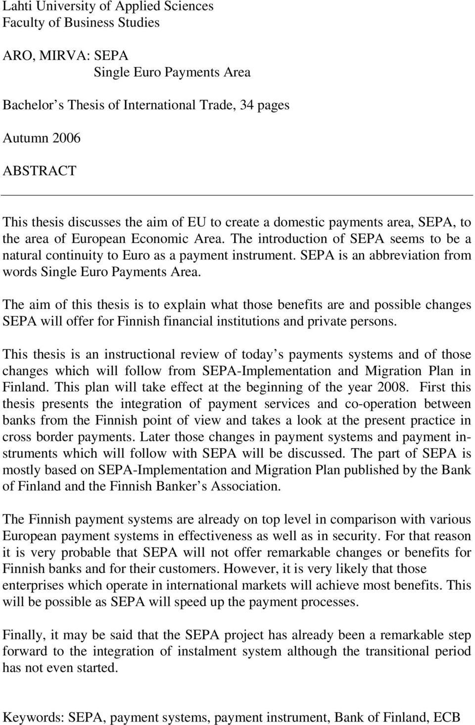 SEPA is an abbreviation from words Single Euro Payments Area.