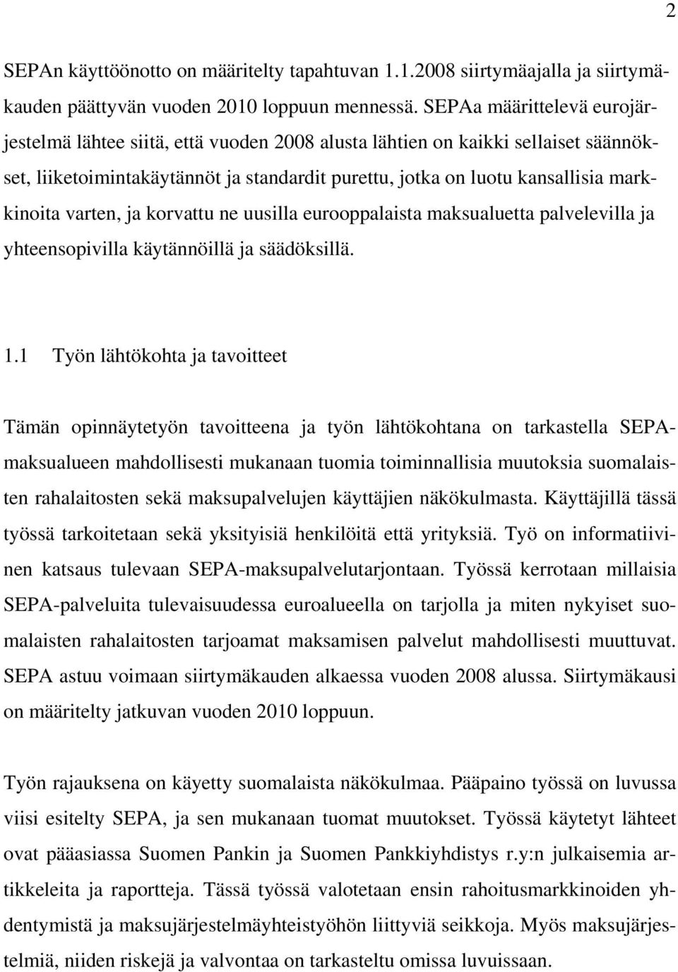 varten, ja korvattu ne uusilla eurooppalaista maksualuetta palvelevilla ja yhteensopivilla käytännöillä ja säädöksillä. 1.