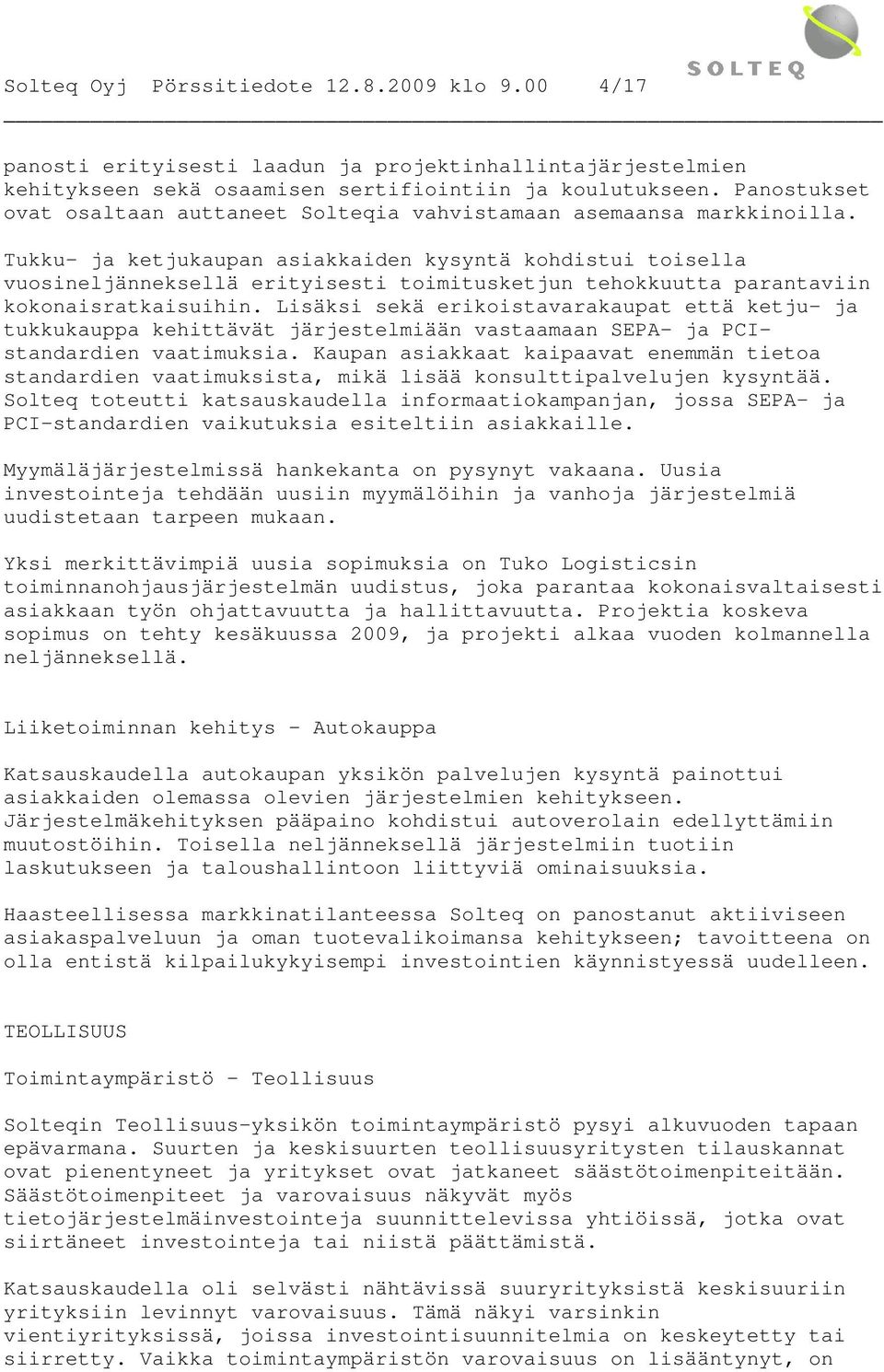 Tukku- ja ketjukaupan asiakkaiden kysyntä kohdistui toisella vuosineljänneksellä erityisesti toimitusketjun tehokkuutta parantaviin kokonaisratkaisuihin.