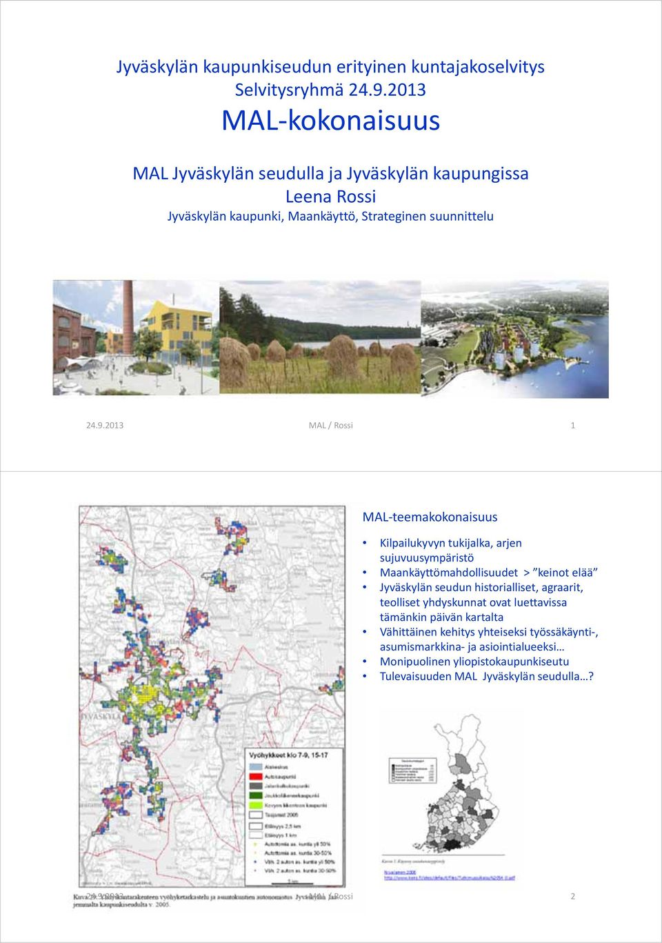 2013 MAL / Rossi 1 MAL teemakokonaisuus Kilpailukyvyn tukijalka, arjen sujuvuusympäristö Maankäyttömahdollisuudet > keinot elää Jyväskylän seudun