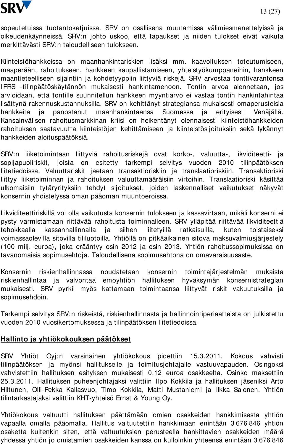 kaavoituksen toteutumiseen, maaperään, rahoitukseen, hankkeen kaupallistamiseen, yhteistyökumppaneihin, hankkeen maantieteelliseen sijaintiin ja kohdetyyppiin liittyviä riskejä.