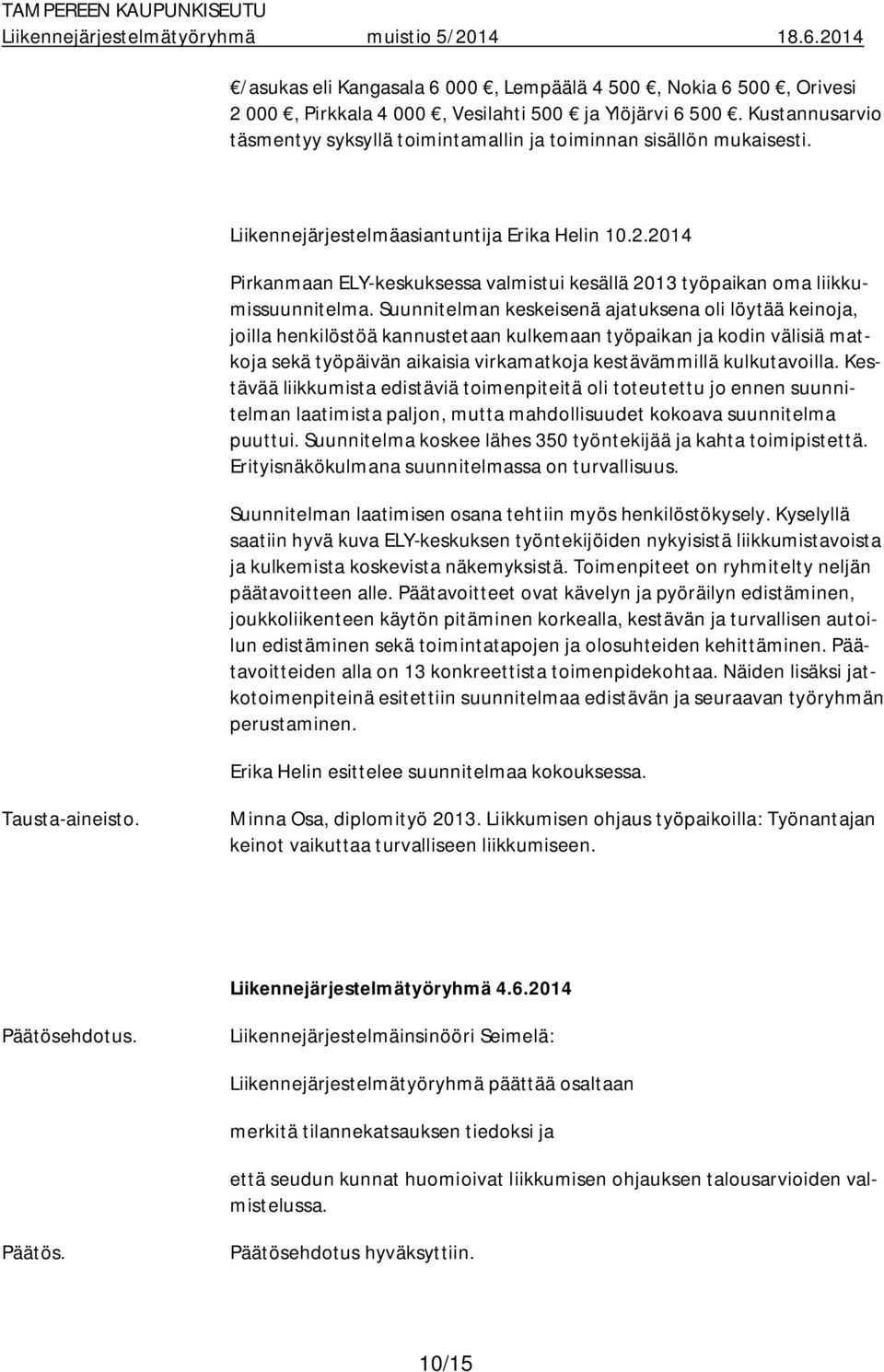 2014 Pirkanmaan ELY-keskuksessa valmistui kesällä 2013 työpaikan oma liikkumissuunnitelma.