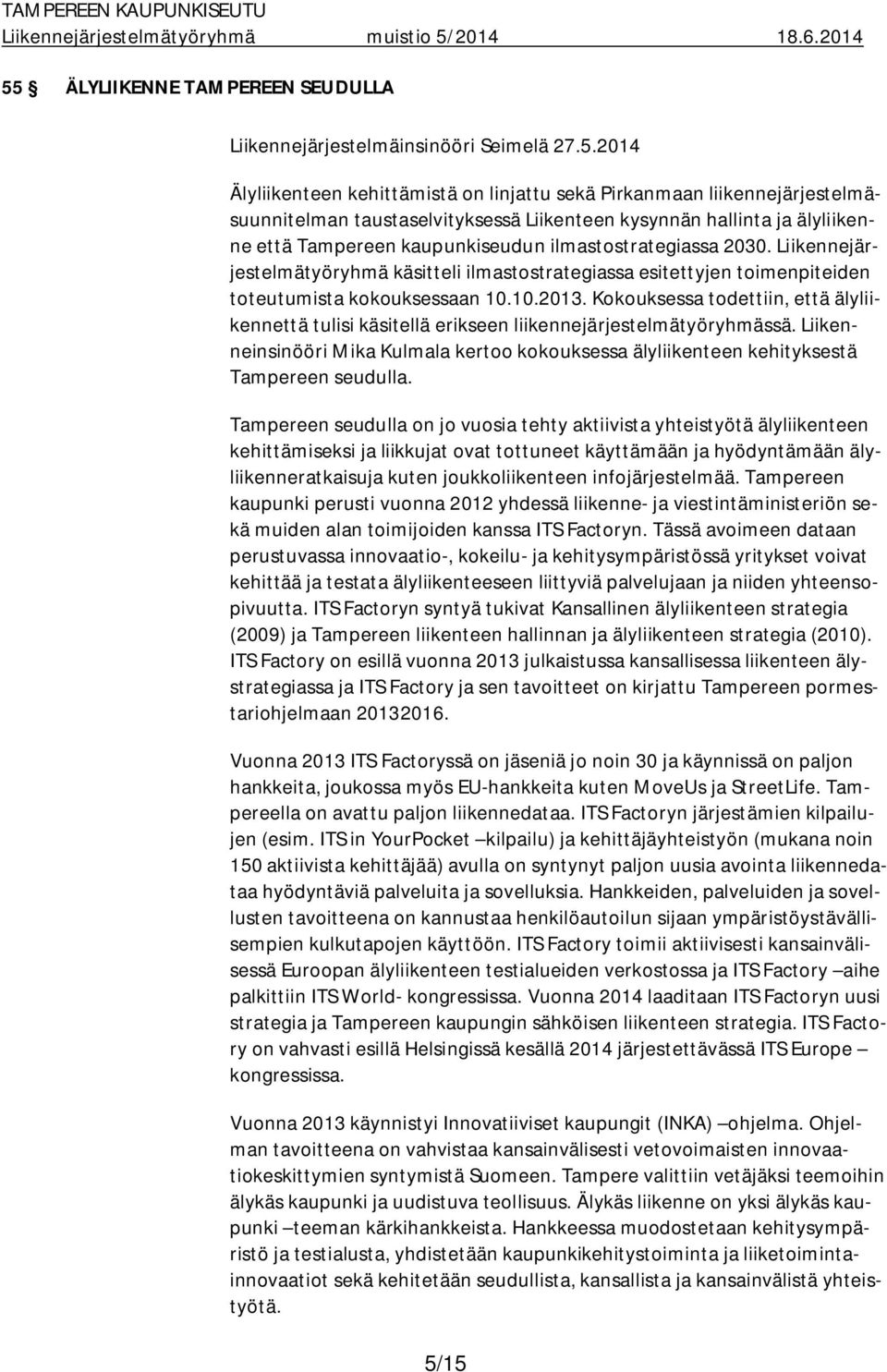 Liikennejärjestelmätyöryhmä käsitteli ilmastostrategiassa esitettyjen toimenpiteiden toteutumista kokouksessaan 10.10.2013.