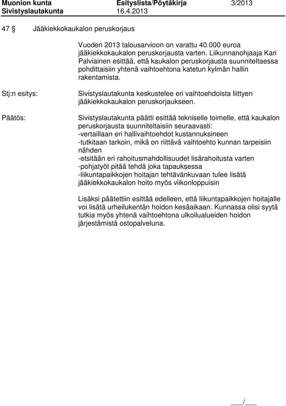 Sivistyslautakunta keskustelee eri vaihtoehdoista liittyen jääkiekkokaukalon peruskorjaukseen.