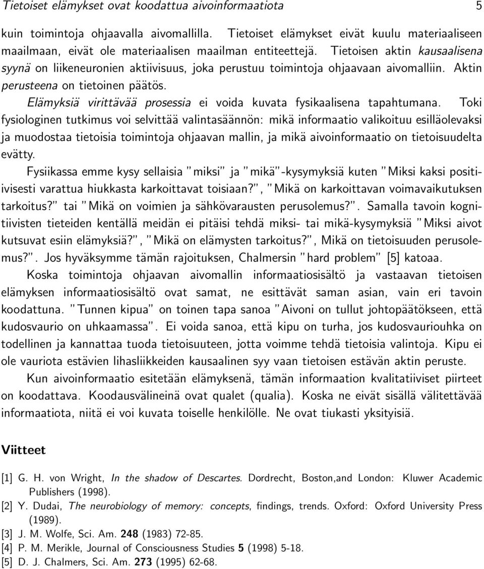 Elämyksiä virittävää prosessia ei voida kuvata fysikaalisena tapahtumana.