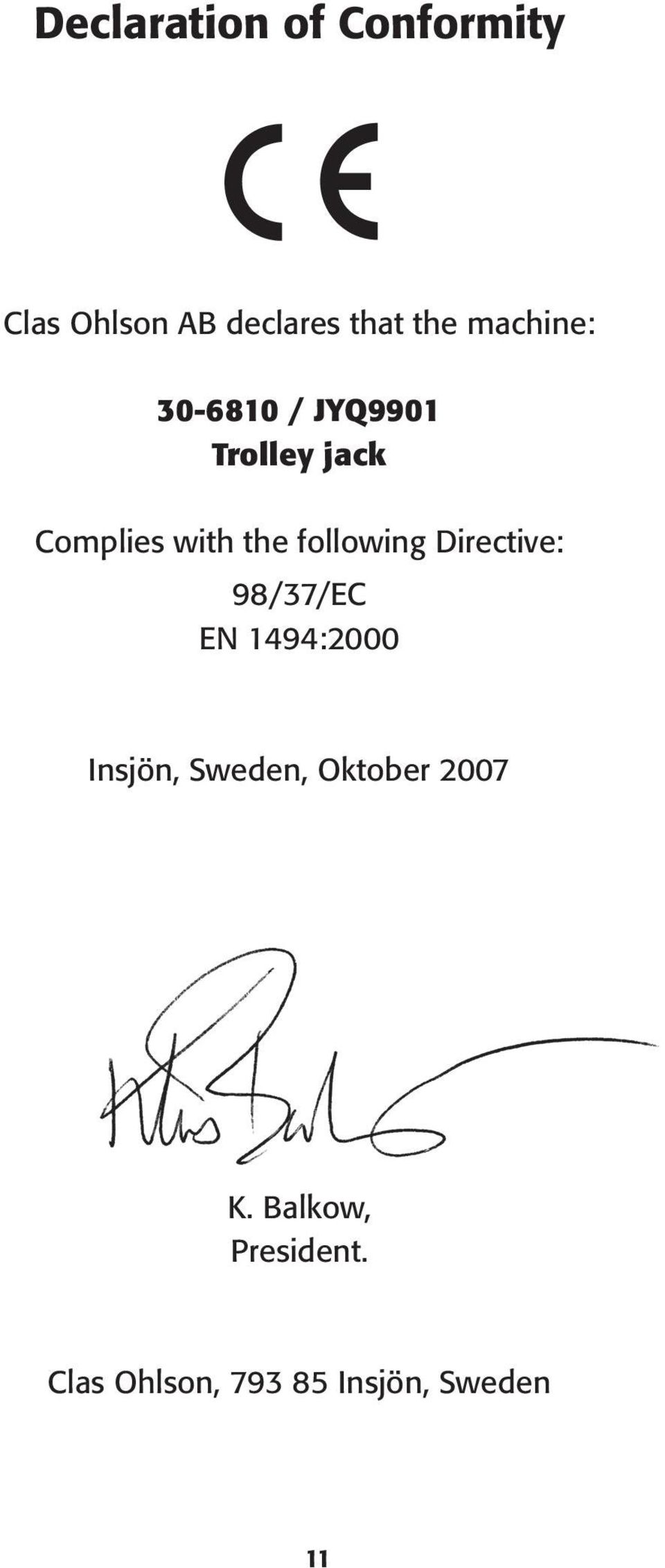 following Directive: 98/37/EC EN 1494:2000 Insjön, Sweden,