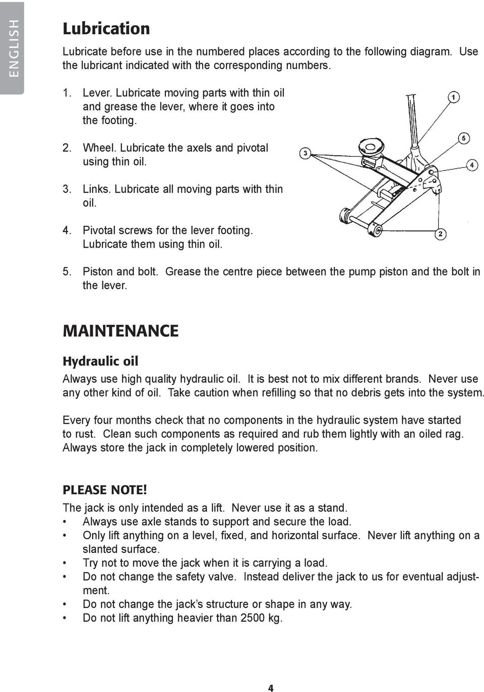 4. Pivotal screws for the lever footing. Lubricate them using thin oil. 5. Piston and bolt. Grease the centre piece between the pump piston and the bolt in the lever.
