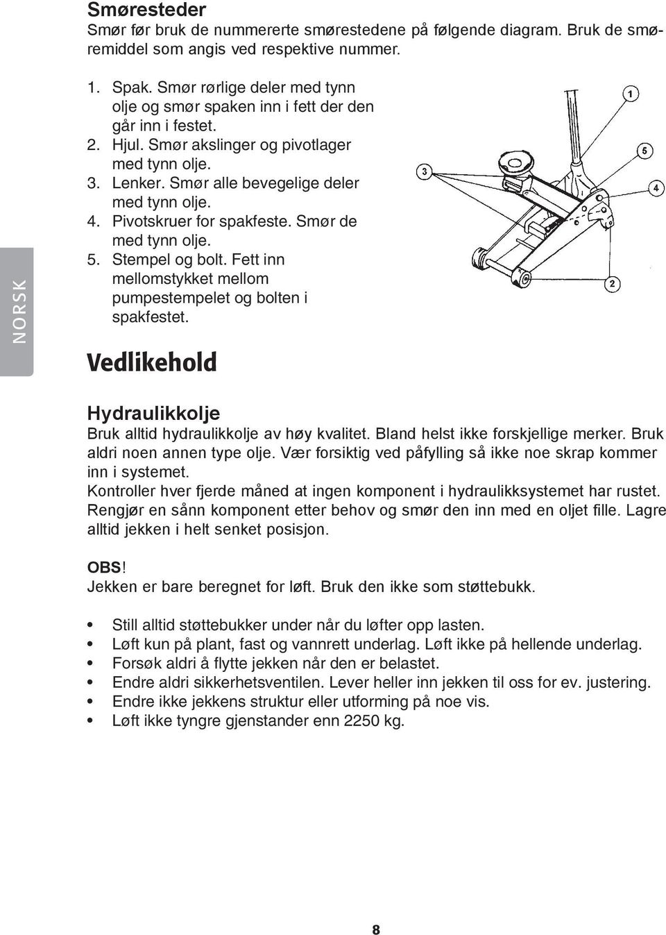 Pivotskruer for spakfeste. Smør de med tynn olje. 5. Stempel og bolt. Fett inn mellomstykket mellom pumpestempelet og bolten i spakfestet.