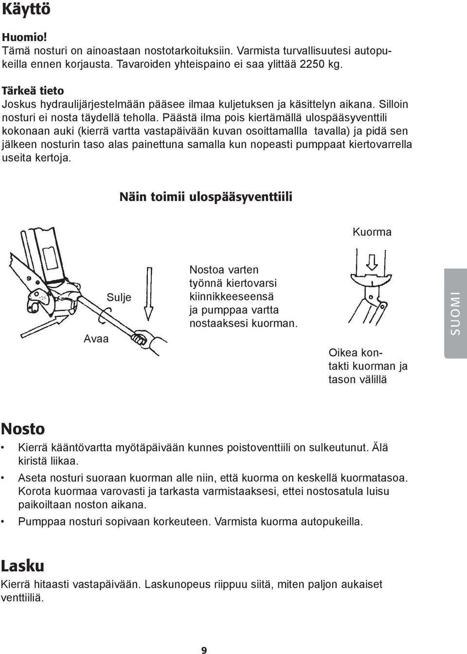 Päästä ilma pois kiertämällä ulospääsyventtili kokonaan auki (kierrä vartta vastapäivään kuvan osoittamallla tavalla) ja pidä sen jälkeen nosturin taso alas painettuna samalla kun nopeasti pumppaat