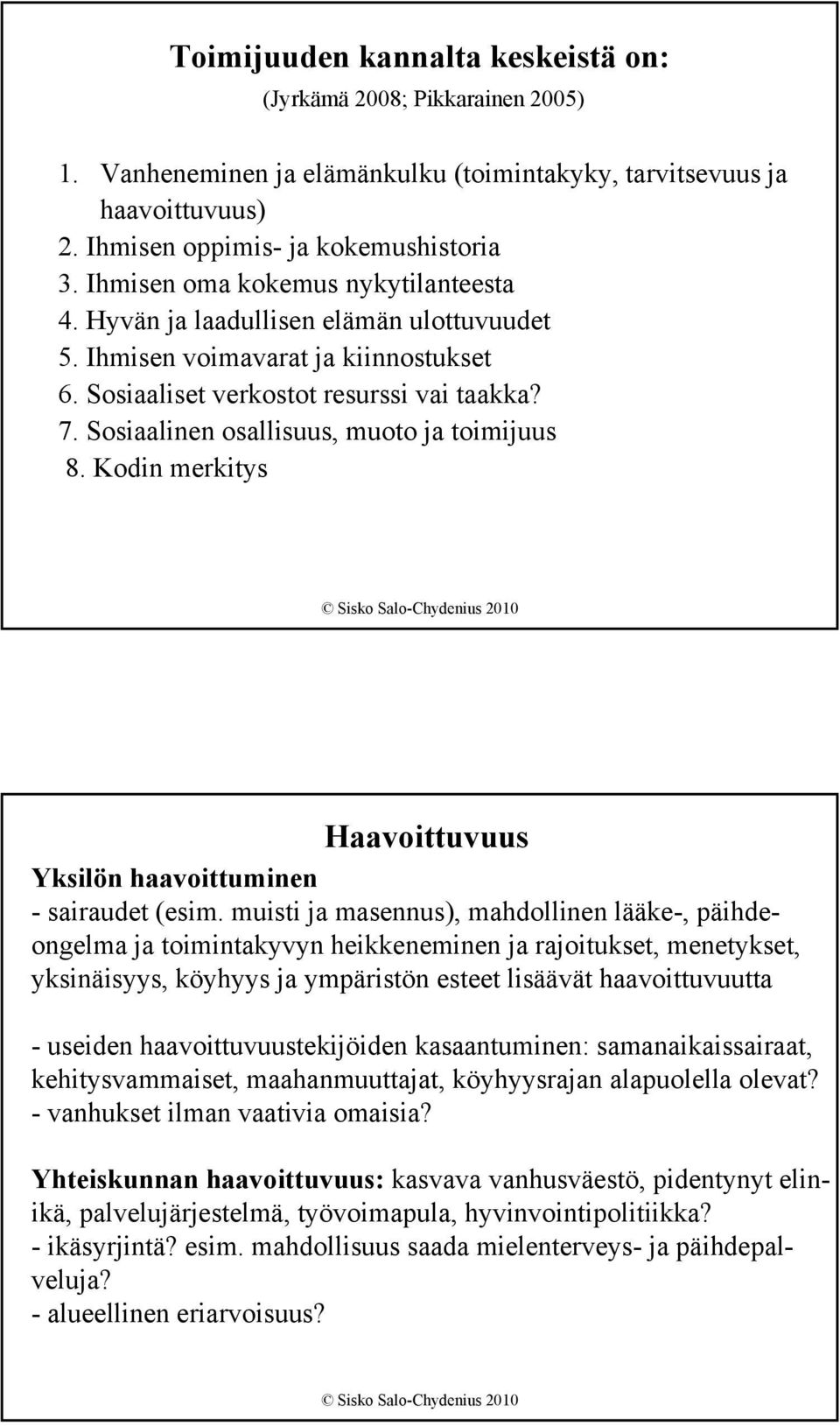 Sosiaalinen osallisuus, muoto ja toimijuus 8. Kodin merkitys Haavoittuvuus Yksilön haavoittuminen - sairaudet (esim.