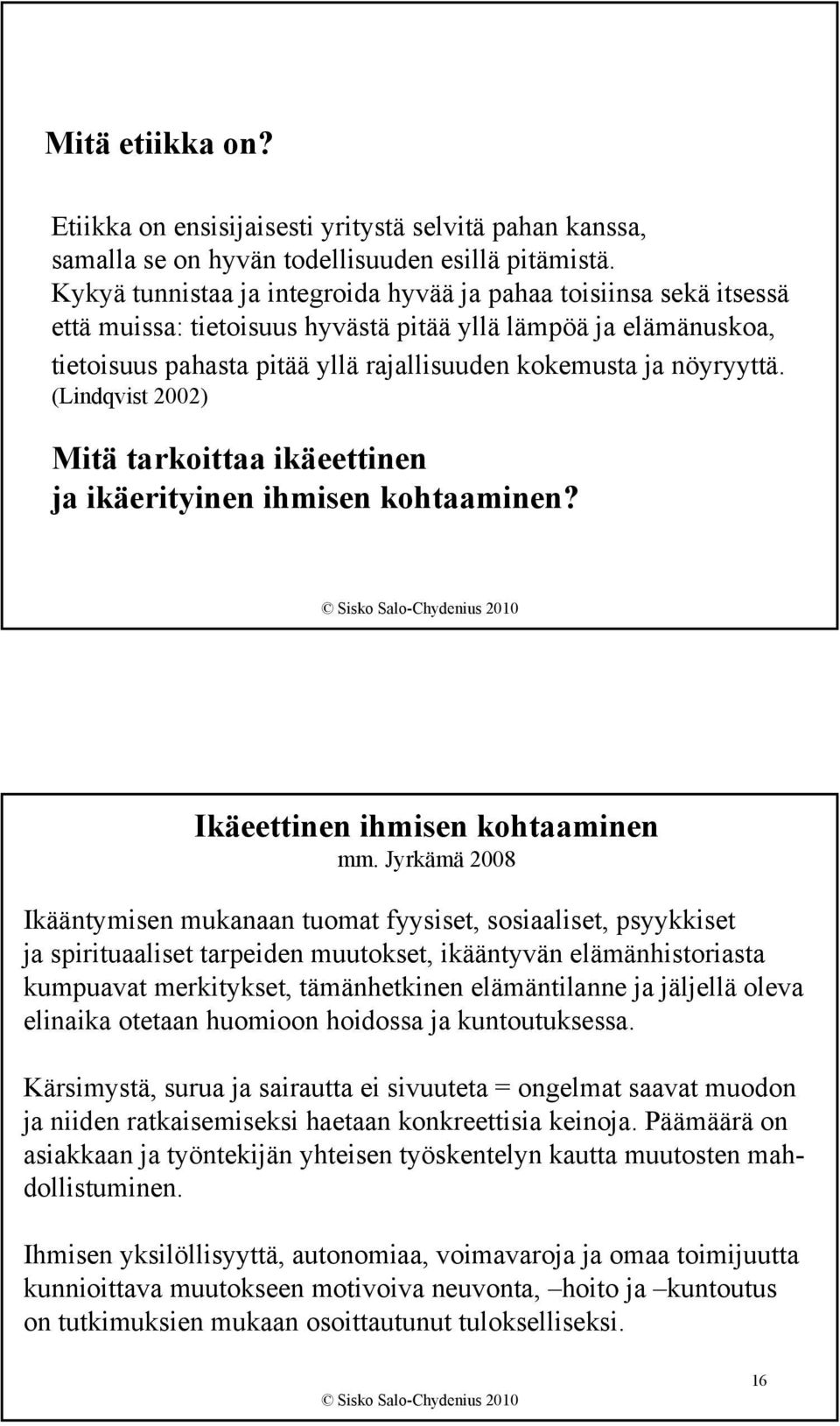 nöyryyttä. (Lindqvist 2002) Mitä tarkoittaa ikäeettinen ja ikäerityinen ihmisen kohtaaminen? Ikäeettinen ihmisen kohtaaminen mm.