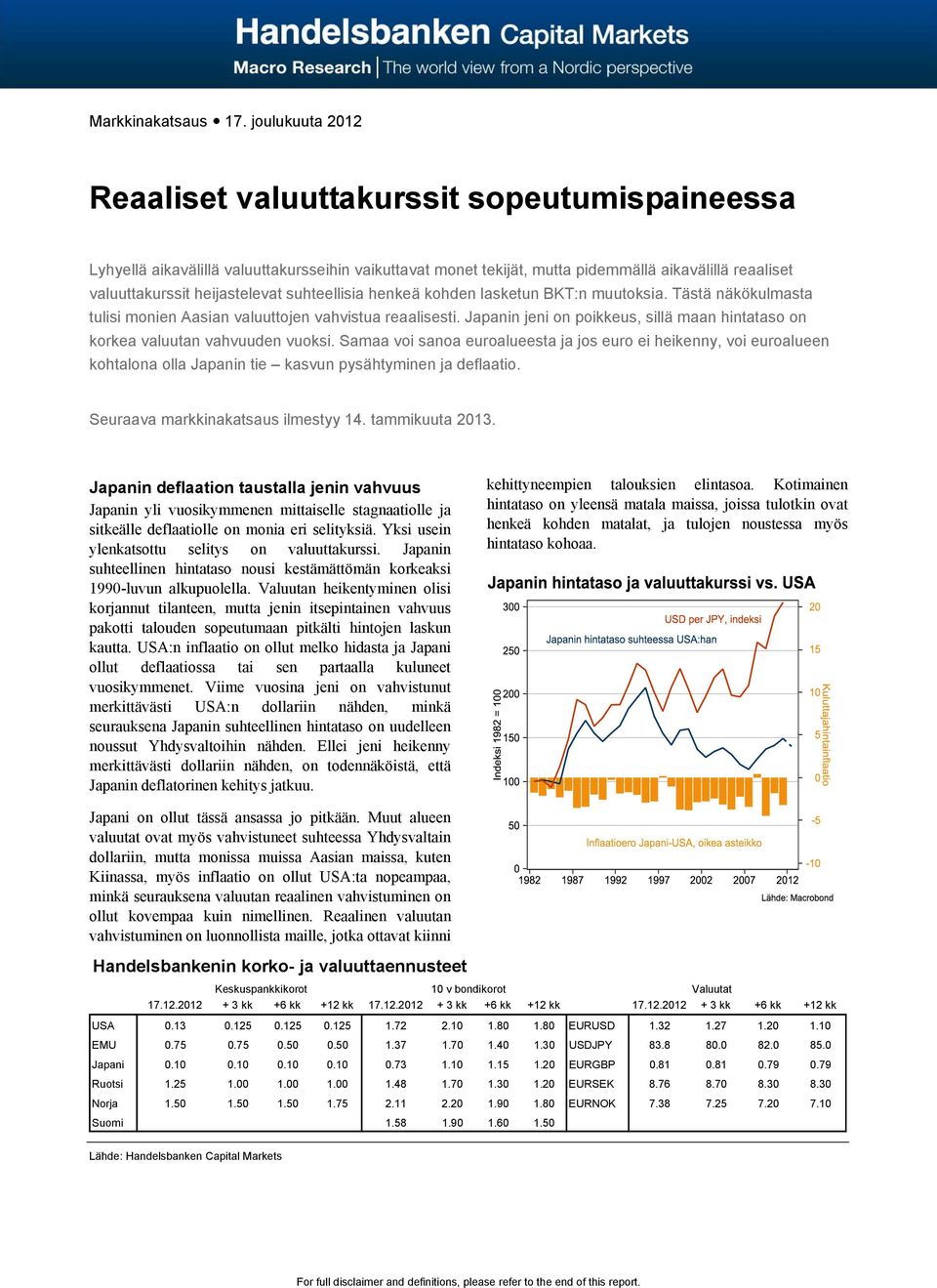 suhteellisia henkeä kohden lasketun BKT:n muutoksia. Tästä näkökulmasta tulisi monien Aasian valuuttojen vahvistua reaalisesti.