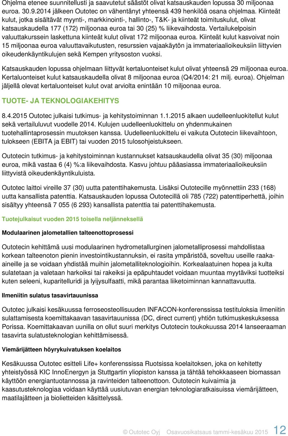 Vertailukelpoisin valuuttakurssein laskettuna kiinteät kulut olivat 172 miljoonaa euroa.