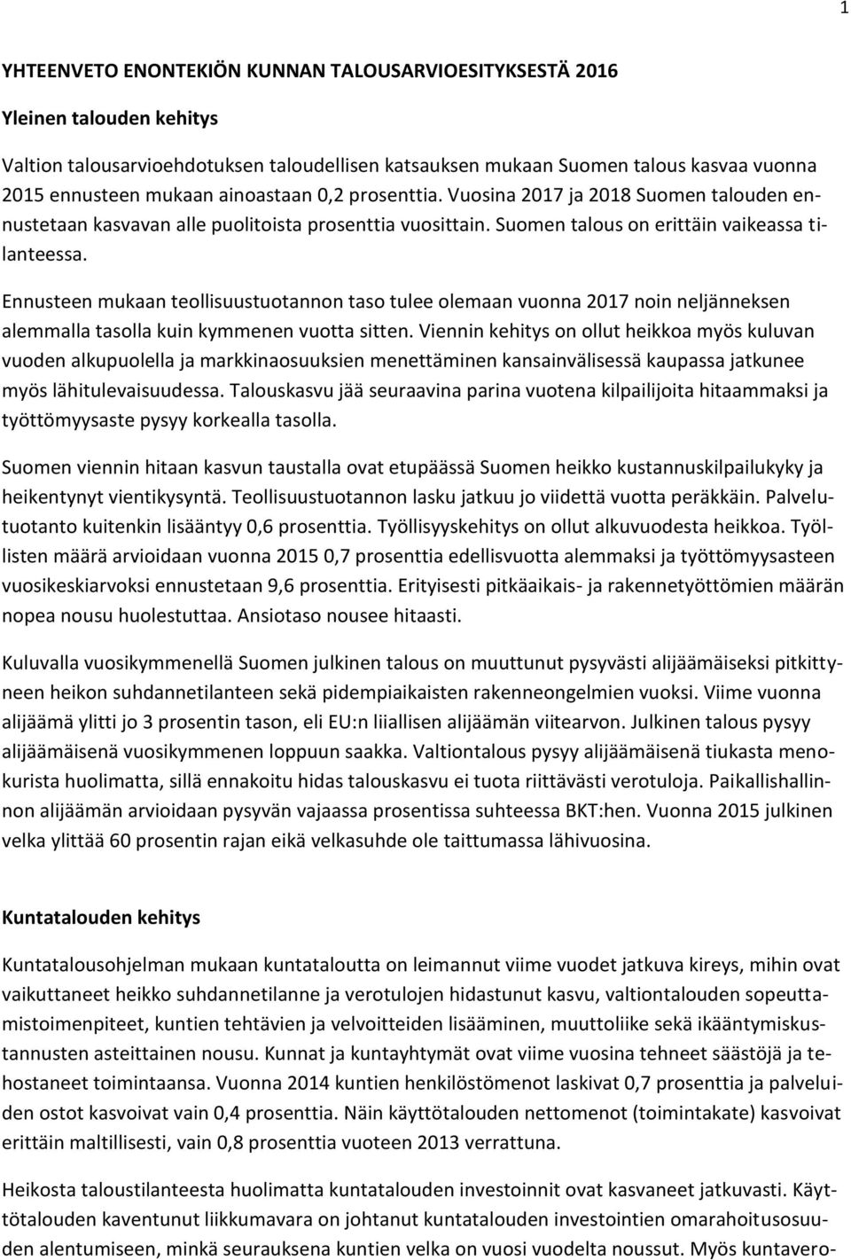 Ennusteen mukaan teollisuustuotannon taso tulee olemaan vuonna 2017 noin neljänneksen alemmalla tasolla kuin kymmenen vuotta sitten.