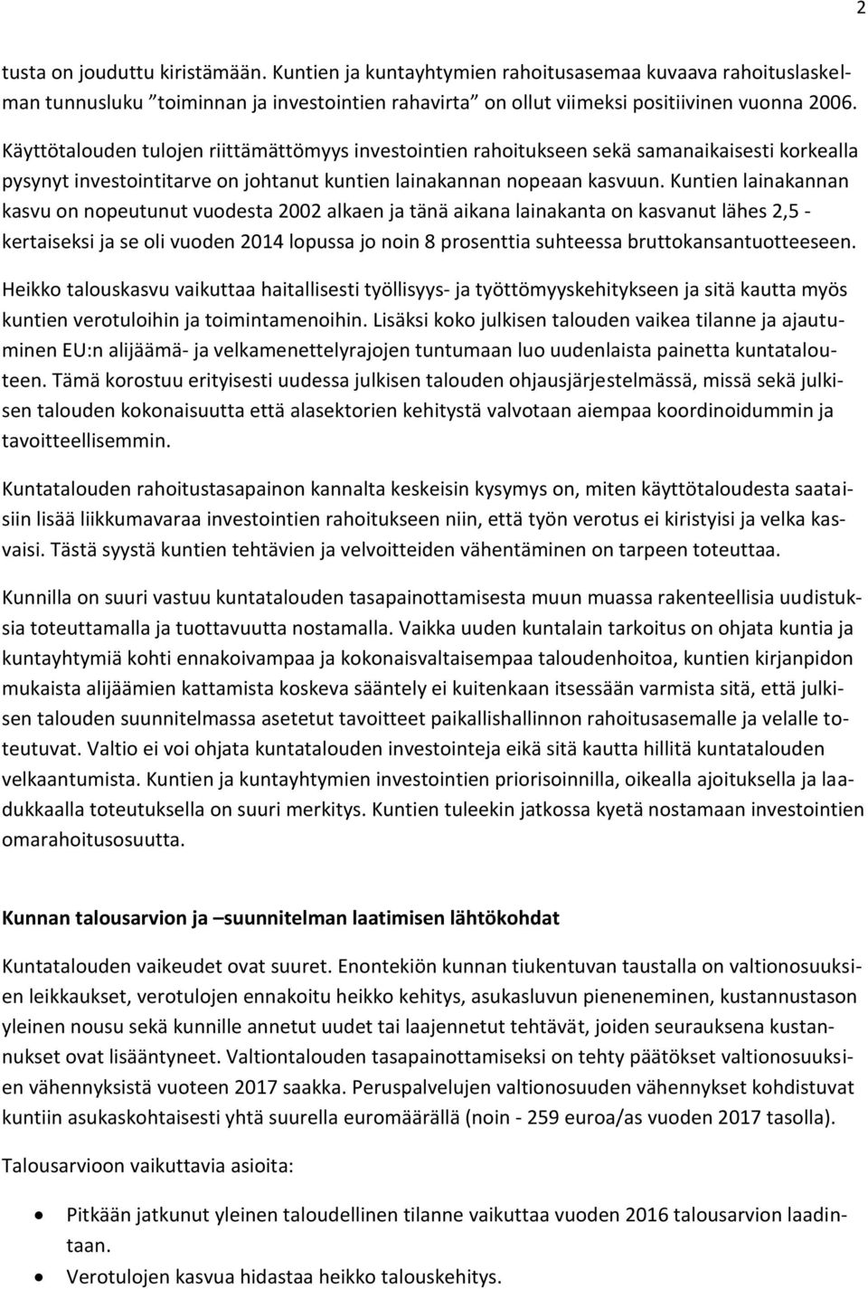 Kuntien lainakannan kasvu on nopeutunut vuodesta 2002 alkaen ja tänä aikana lainakanta on kasvanut lähes 2,5 - kertaiseksi ja se oli vuoden 2014 lopussa jo noin 8 prosenttia suhteessa