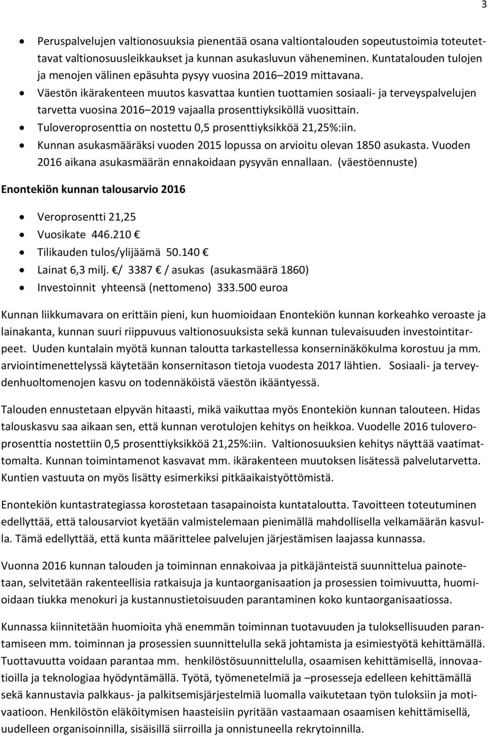 Väestön ikärakenteen muutos kasvattaa kuntien tuottamien sosiaali- ja terveyspalvelujen tarvetta vuosina 2016 2019 vajaalla prosenttiyksiköllä vuosittain.