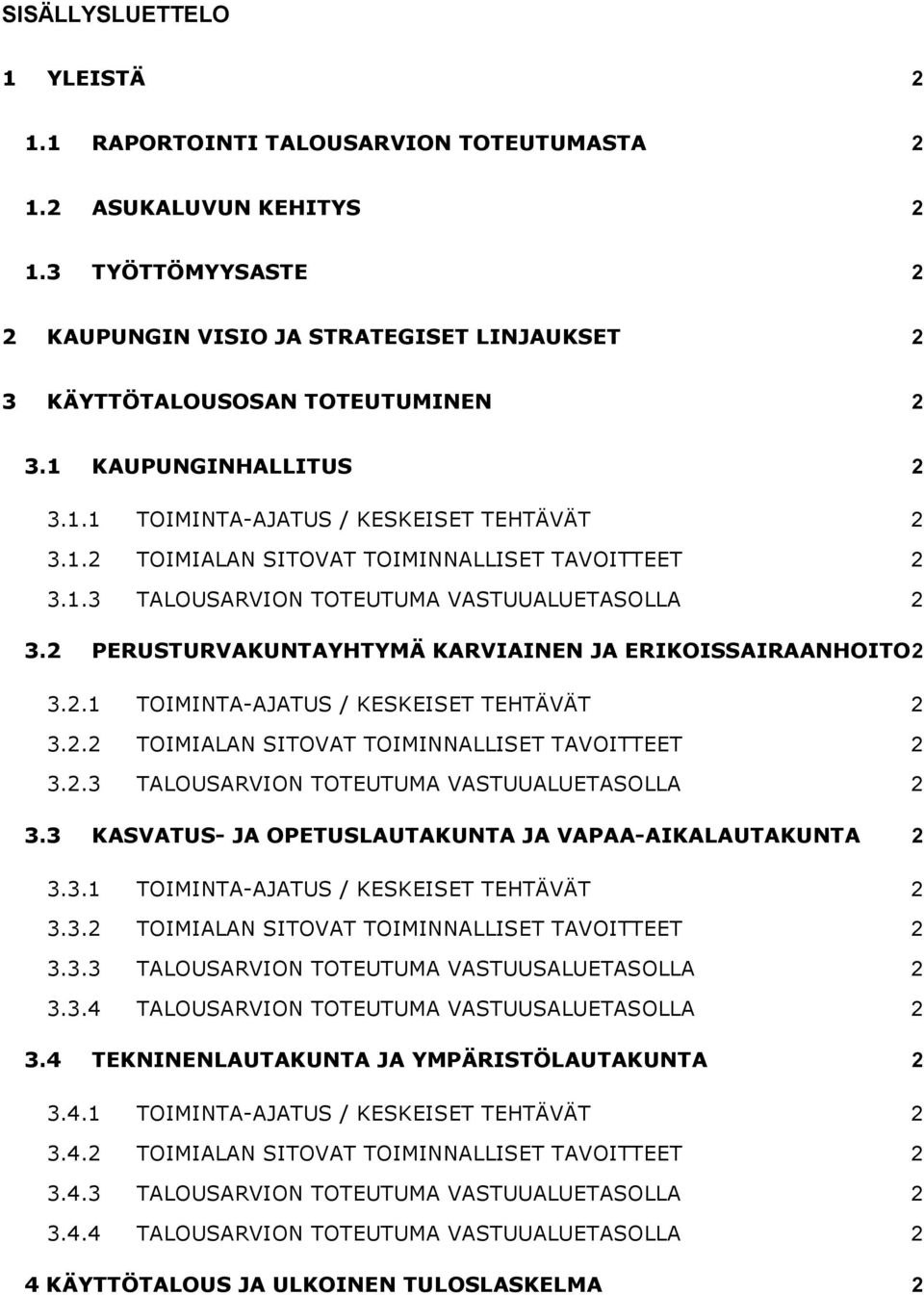 1.3 TALOUSARVION TOTEUTUMA VASTUUALUETASOLLA 2 3.2 PERUSTURVAKUNTAYHTYMÄ KARVIAINEN JA ERIKOISSAIRAANHOITO 2 3.2.1 TOIMINTA-AJATUS / KESKEISET TEHTÄVÄT 2 3.2.2 TOIMIALAN SITOVAT TOIMINNALLISET TAVOITTEET 2 3.