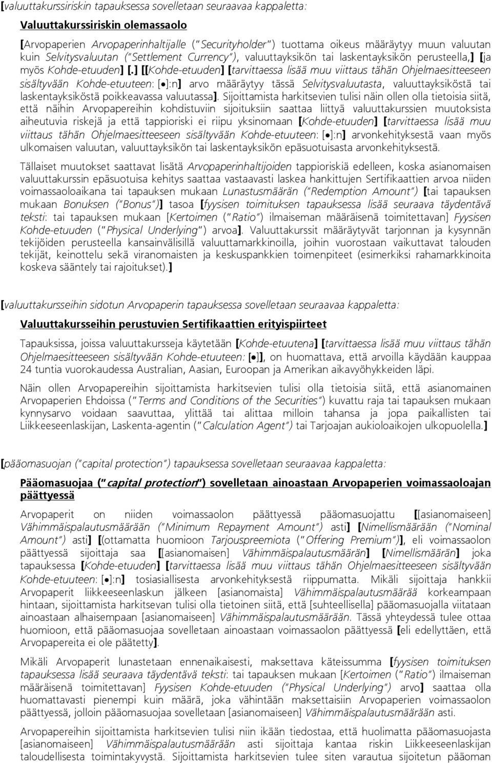 ] [[Kohde-etuuden] [tarvittaessa lisää muu viittaus tähän Ohjelmaesitteeseen sisältyvään Kohde-etuuteen: []:n] arvo määräytyy tässä Selvitysvaluutasta, valuuttayksiköstä tai laskentayksiköstä