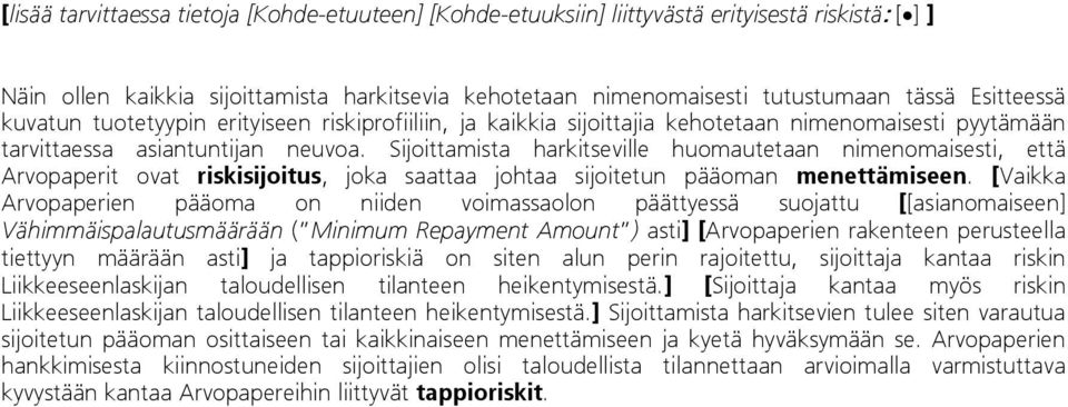 Sijoittamista harkitseville huomautetaan nimenomaisesti, että Arvopaperit ovat riskisijoitus, joka saattaa johtaa sijoitetun pääoman menettämiseen.