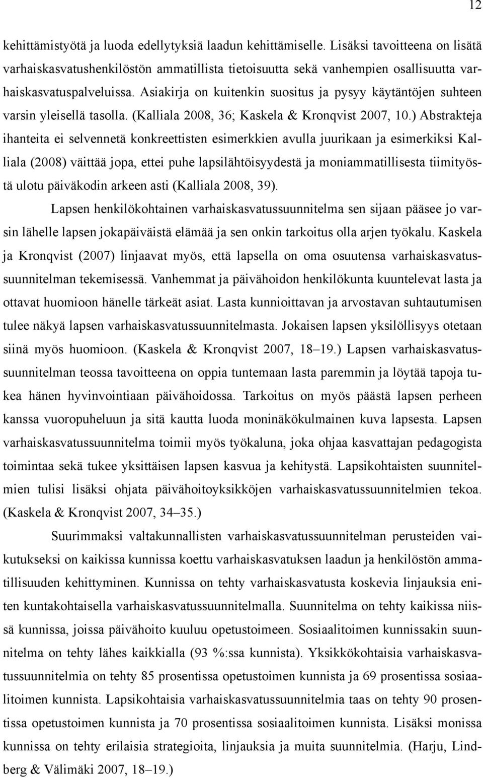 Asiakirja on kuitenkin suositus ja pysyy käytäntöjen suhteen varsin yleisellä tasolla. (Kalliala 2008, 36; Kaskela & Kronqvist 2007, 10.