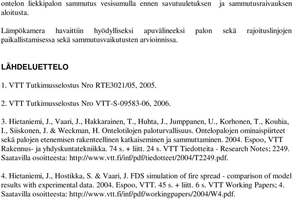 . 2. VTT Tutkimusselostus Nro VTT-S-9583-6, 26. 3. Hietaniemi, J., Vaari, J., Hakkarainen, T., Huhta, J., Jumppanen, U., Korhonen, T., Kouhia, I., Siiskonen, J. & Weckman, H.