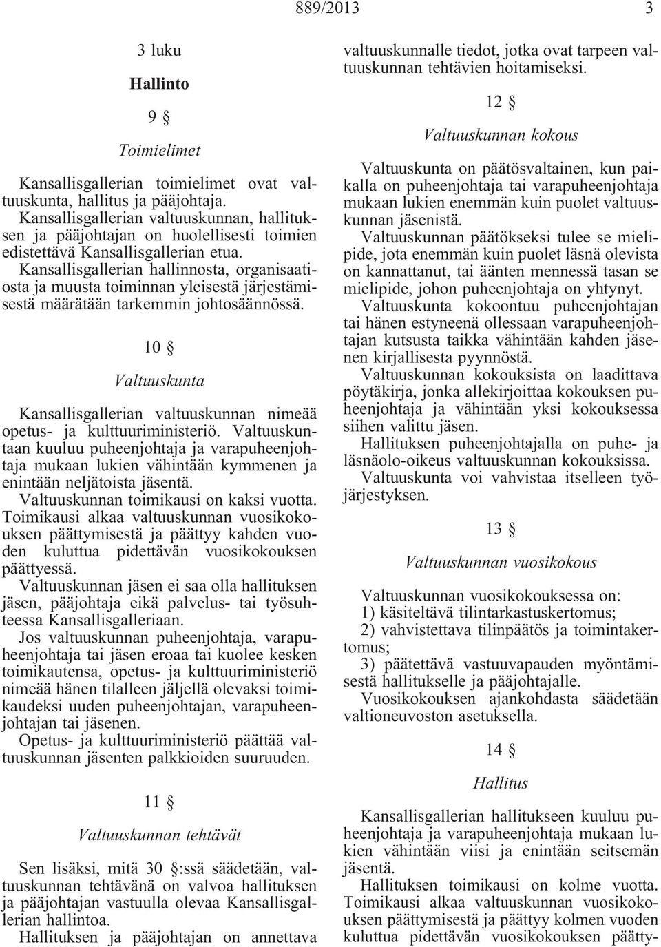 Kansallisgallerian hallinnosta, organisaatiosta ja muusta toiminnan yleisestä järjestämisestä määrätään tarkemmin johtosäännössä.