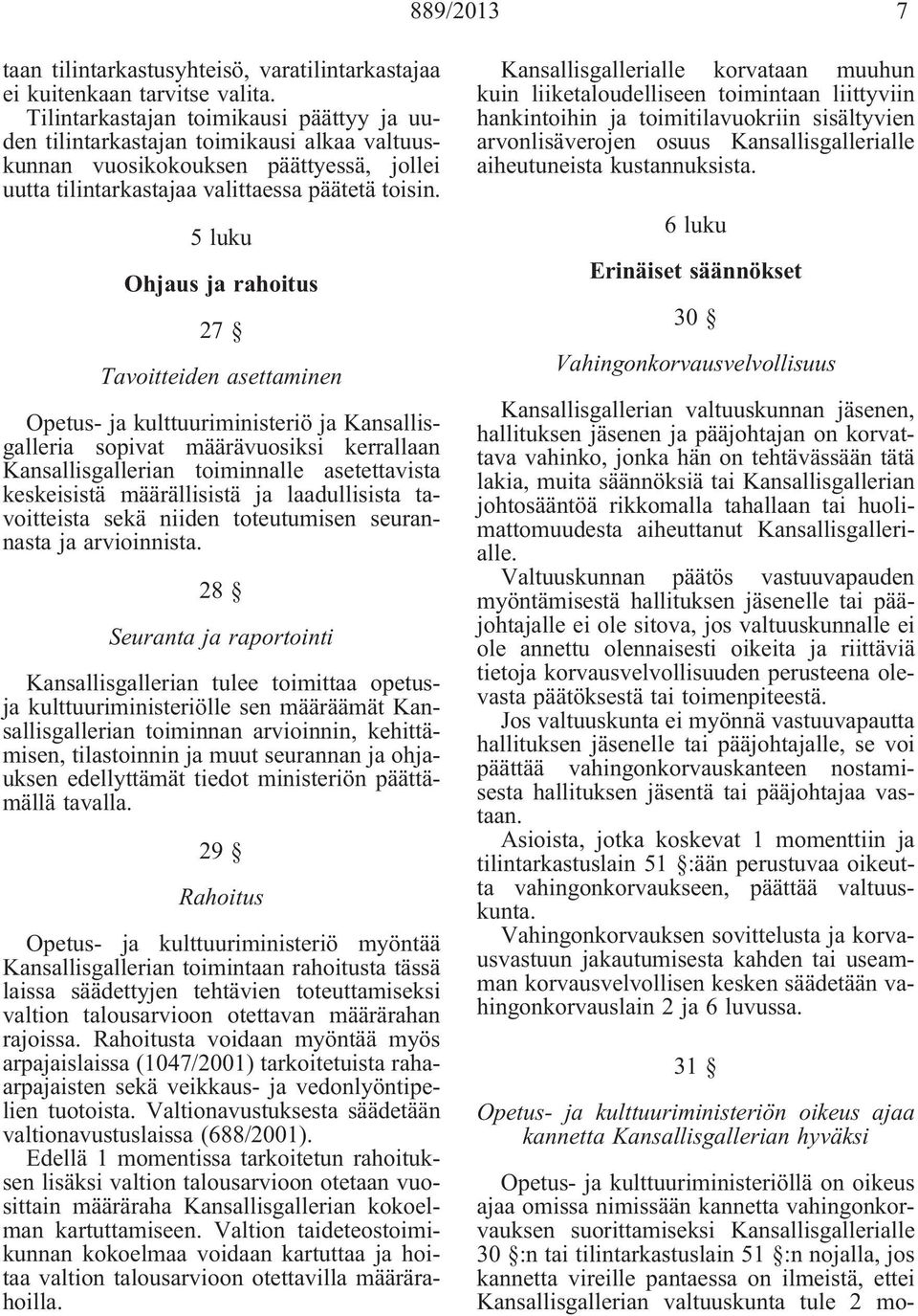 5 luku Ohjaus ja rahoitus 27 Tavoitteiden asettaminen Opetus- ja kulttuuriministeriö ja Kansallisgalleria sopivat määrävuosiksi kerrallaan Kansallisgallerian toiminnalle asetettavista keskeisistä