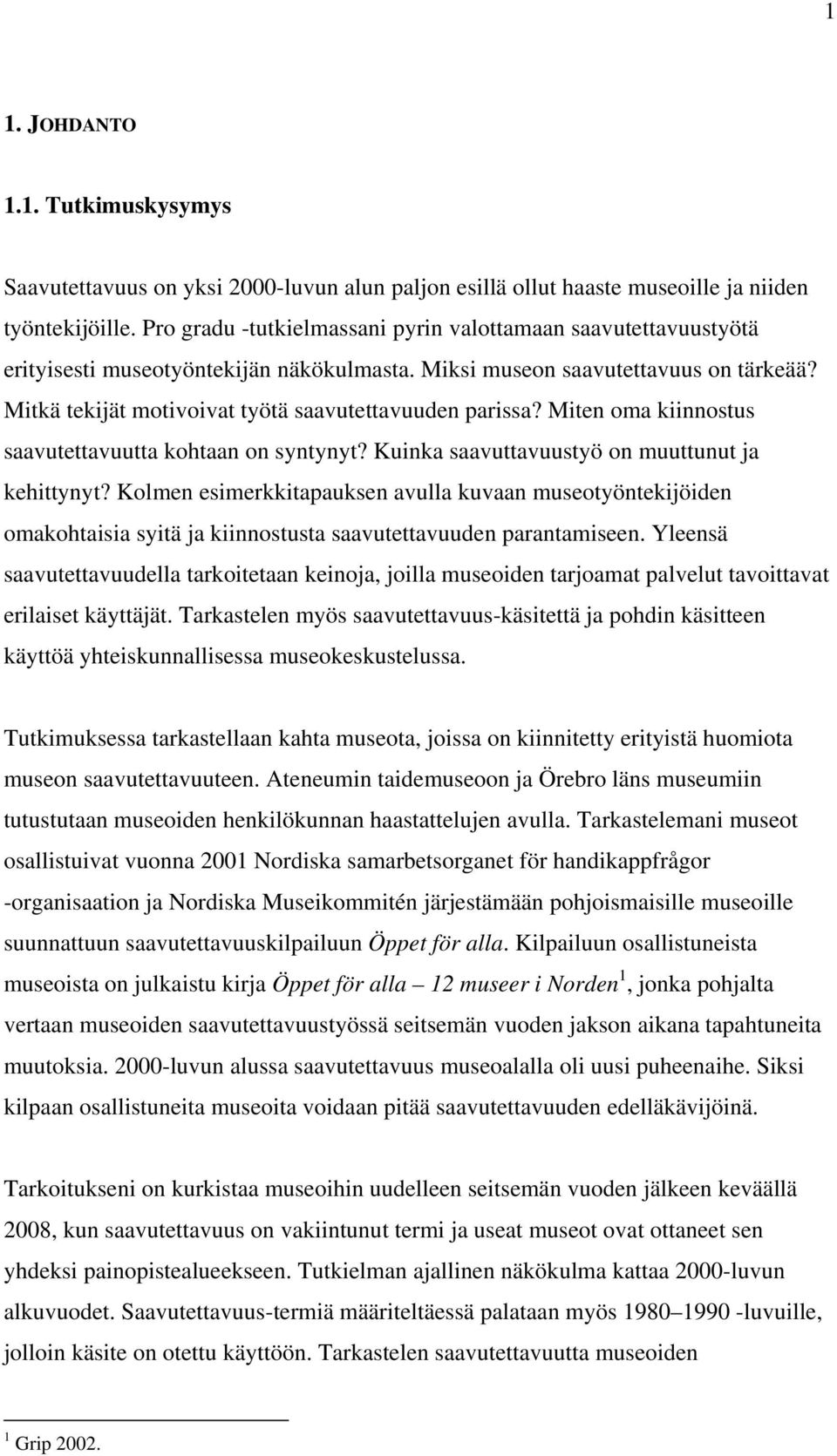 Mitkä tekijät motivoivat työtä saavutettavuuden parissa? Miten oma kiinnostus saavutettavuutta kohtaan on syntynyt? Kuinka saavuttavuustyö on muuttunut ja kehittynyt?