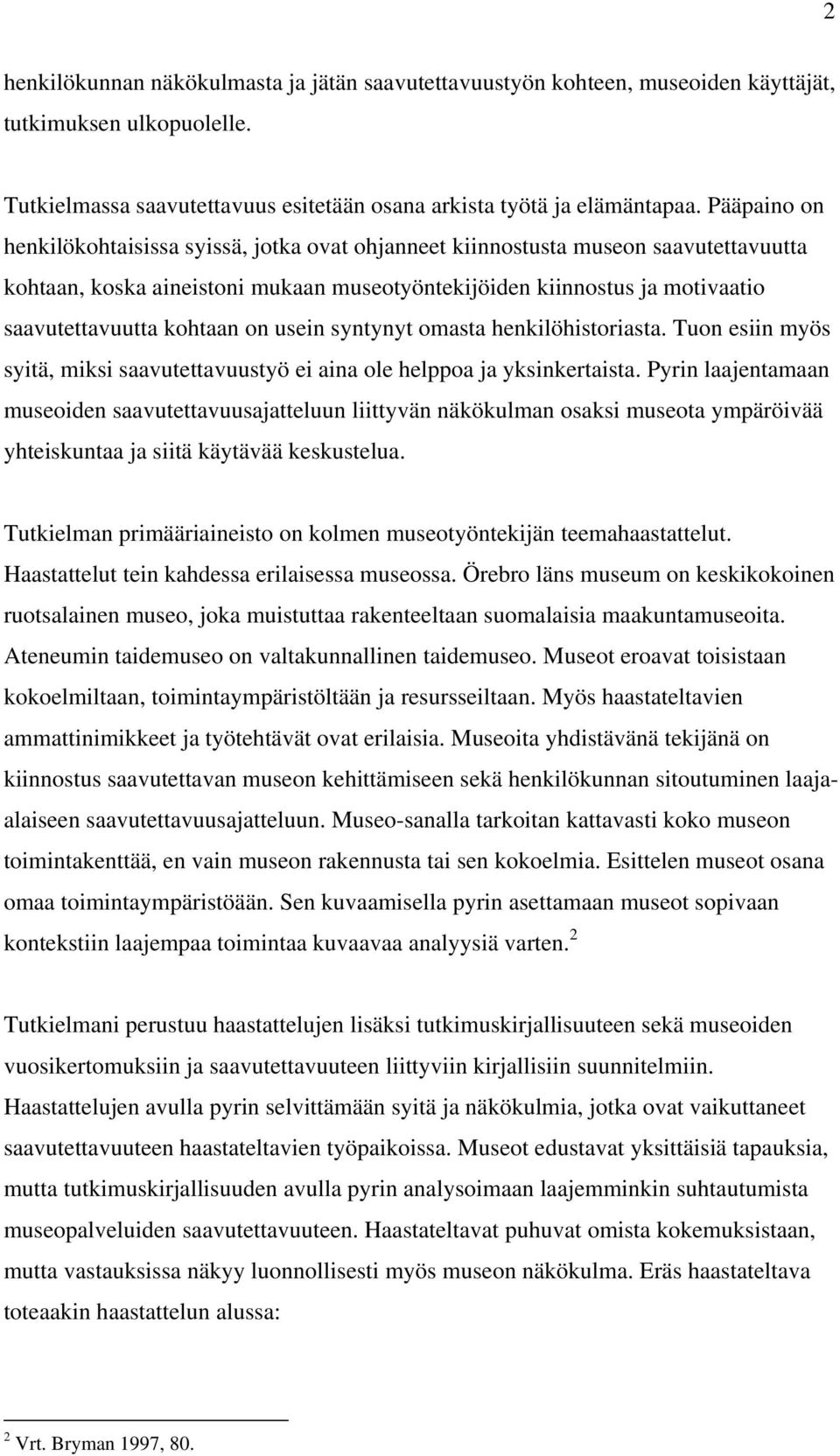 on usein syntynyt omasta henkilöhistoriasta. Tuon esiin myös syitä, miksi saavutettavuustyö ei aina ole helppoa ja yksinkertaista.