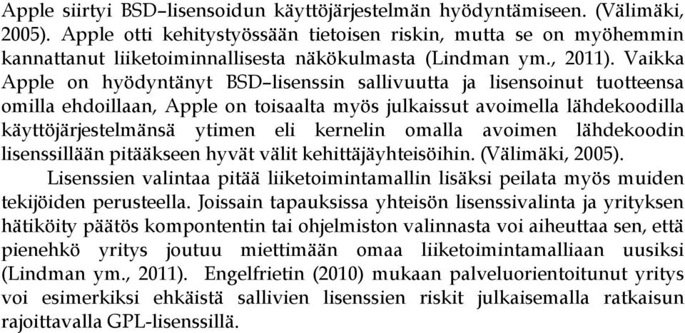 Vaikka Apple on hyödyntänyt BSD lisenssin sallivuutta ja lisensoinut tuotteensa omilla ehdoillaan, Apple on toisaalta myös julkaissut avoimella lähdekoodilla käyttöjärjestelmänsä ytimen eli kernelin