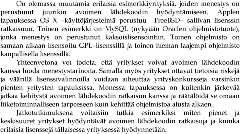 Toinen esimerkki on MySQL (nykyään Oraclen ohjelmistotuote), jonka menestys on perustunut kaksoislisensointiin.