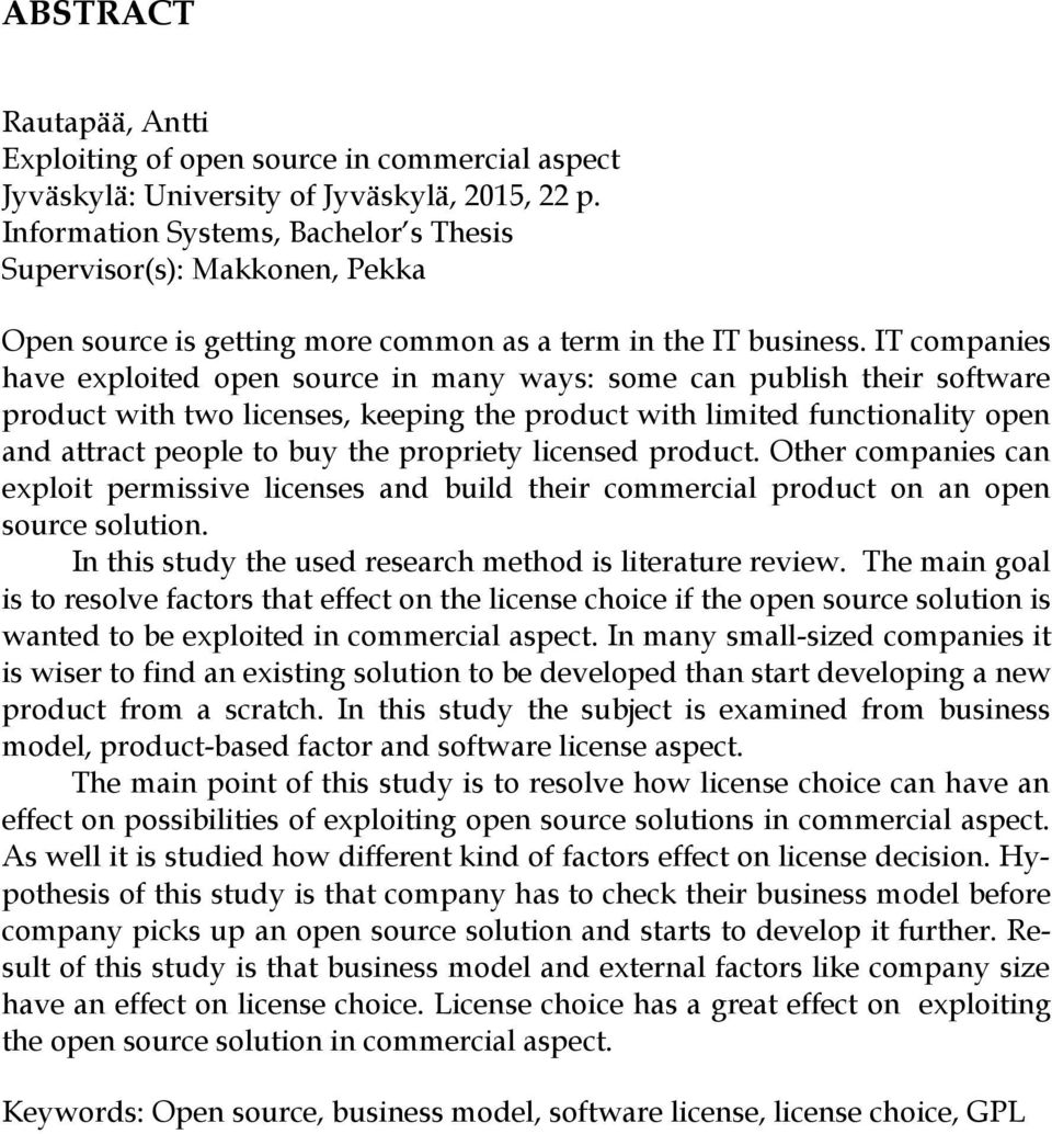 IT companies have exploited open source in many ways: some can publish their software product with two licenses, keeping the product with limited functionality open and attract people to buy the