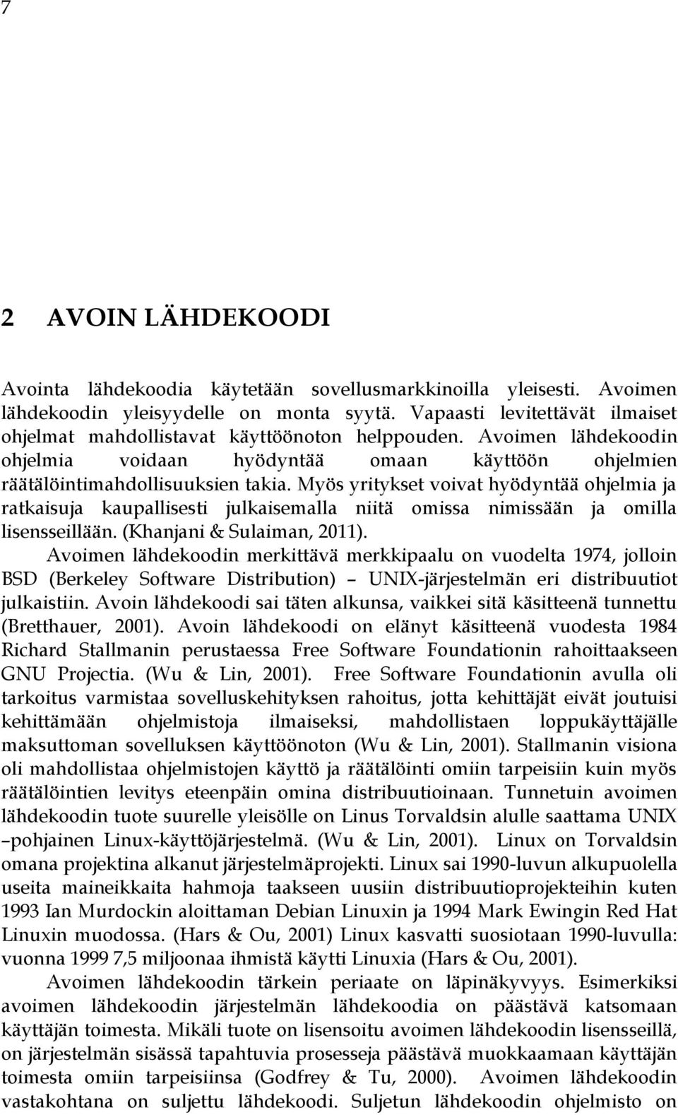 Myös yritykset voivat hyödyntää ohjelmia ja ratkaisuja kaupallisesti julkaisemalla niitä omissa nimissään ja omilla lisensseillään. (Khanjani & Sulaiman, 2011).