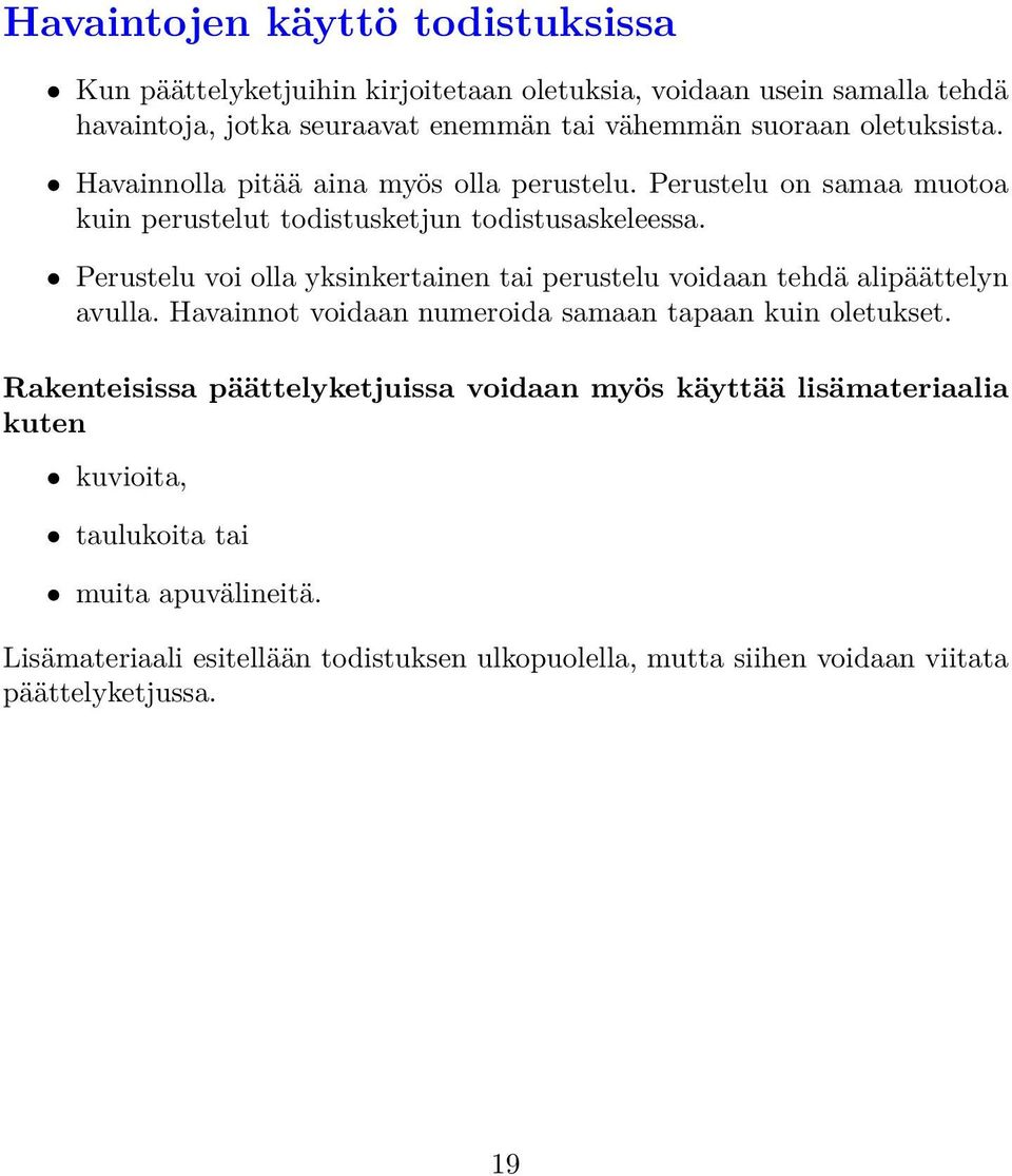 Perustelu voi olla yksinkertainen tai perustelu voidaan tehdä alipäättelyn avulla. Havainnot voidaan numeroida samaan tapaan kuin oletukset.