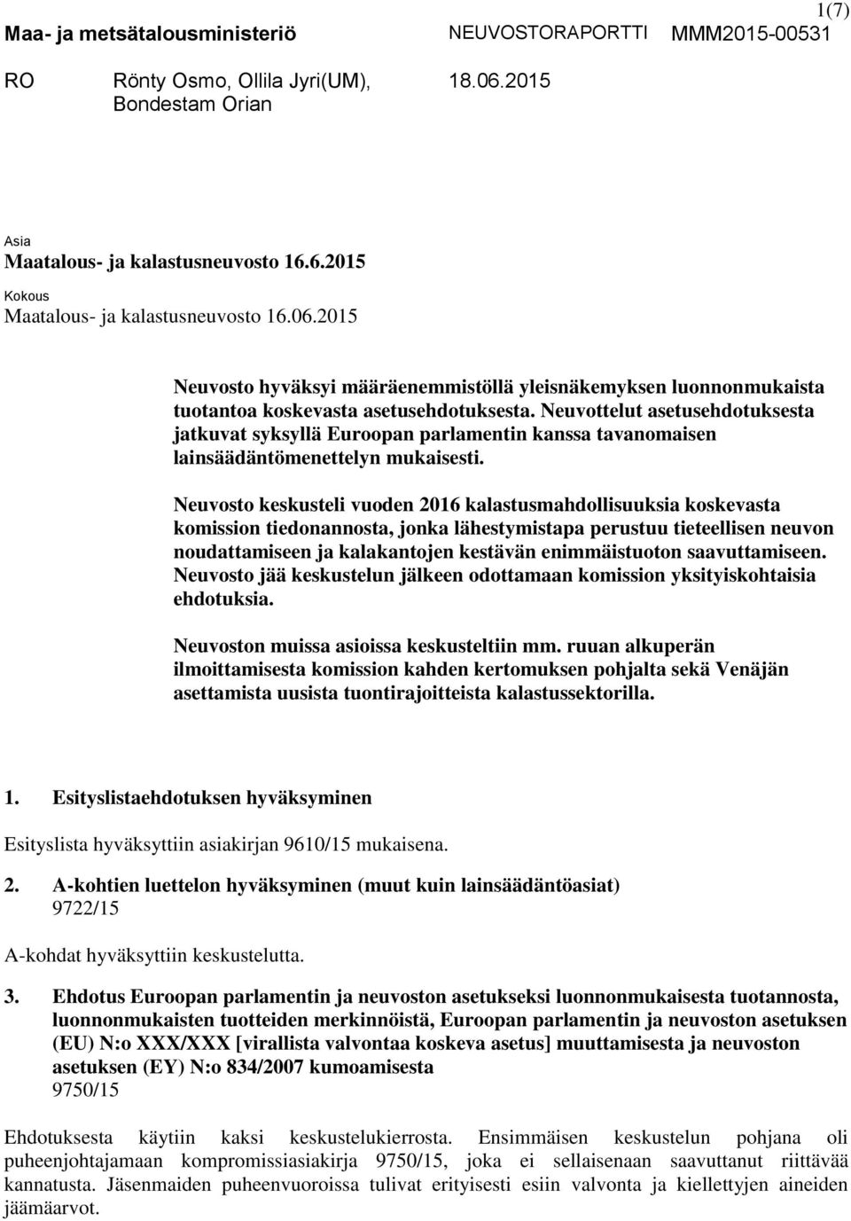 Neuvottelut asetusehdotuksesta jatkuvat syksyllä Euroopan parlamentin kanssa tavanomaisen lainsäädäntömenettelyn mukaisesti.