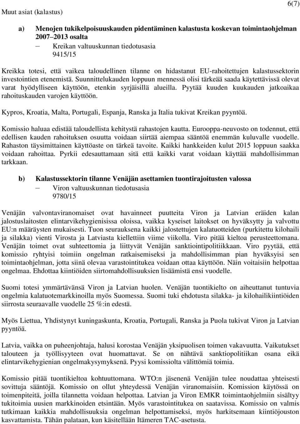 Suunnittelukauden loppuun mennessä olisi tärkeää saada käytettävissä olevat varat hyödylliseen käyttöön, etenkin syrjäisillä alueilla.