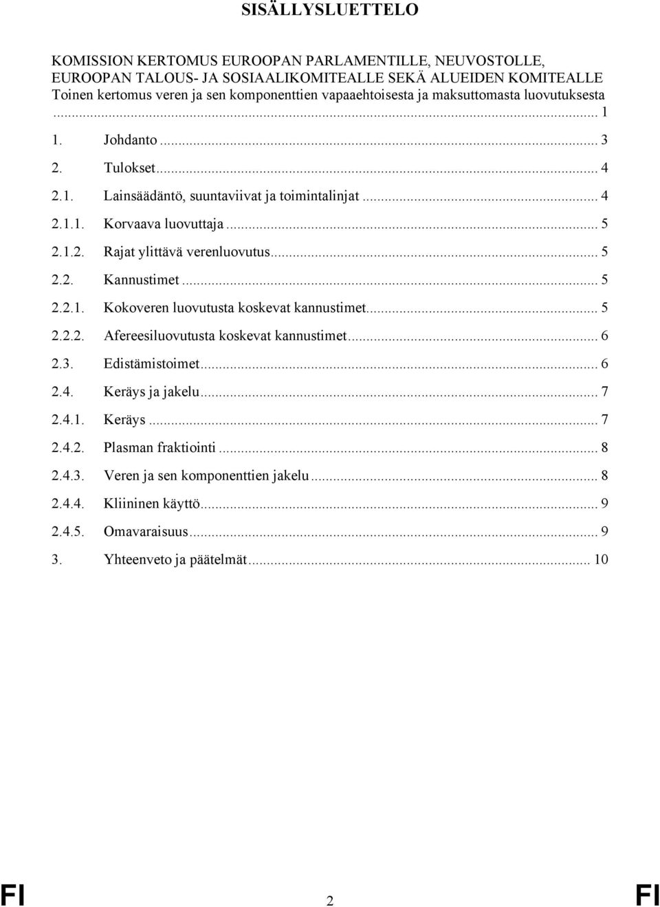 .. 5 2.2. Kannustimet... 5 2.2.1. Kokoveren luovutusta koskevat kannustimet... 5 2.2.2. Afereesiluovutusta koskevat kannustimet... 6 2.3. Edistämistoimet...6 2.4. Keräys ja jakelu... 7 2.4.1. Keräys... 7 2.4.2. Plasman fraktiointi.